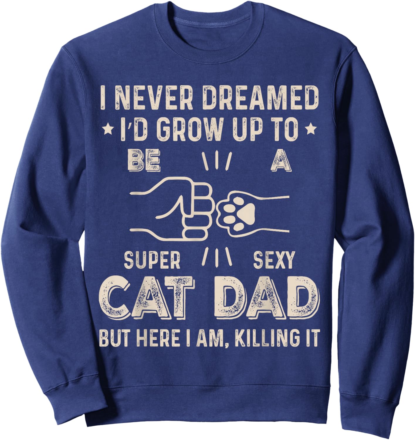 Cat Dad Humor Design Funny Cat Lover Daddy Father's Day Sweatshirt - Sweatshirt | Navy
