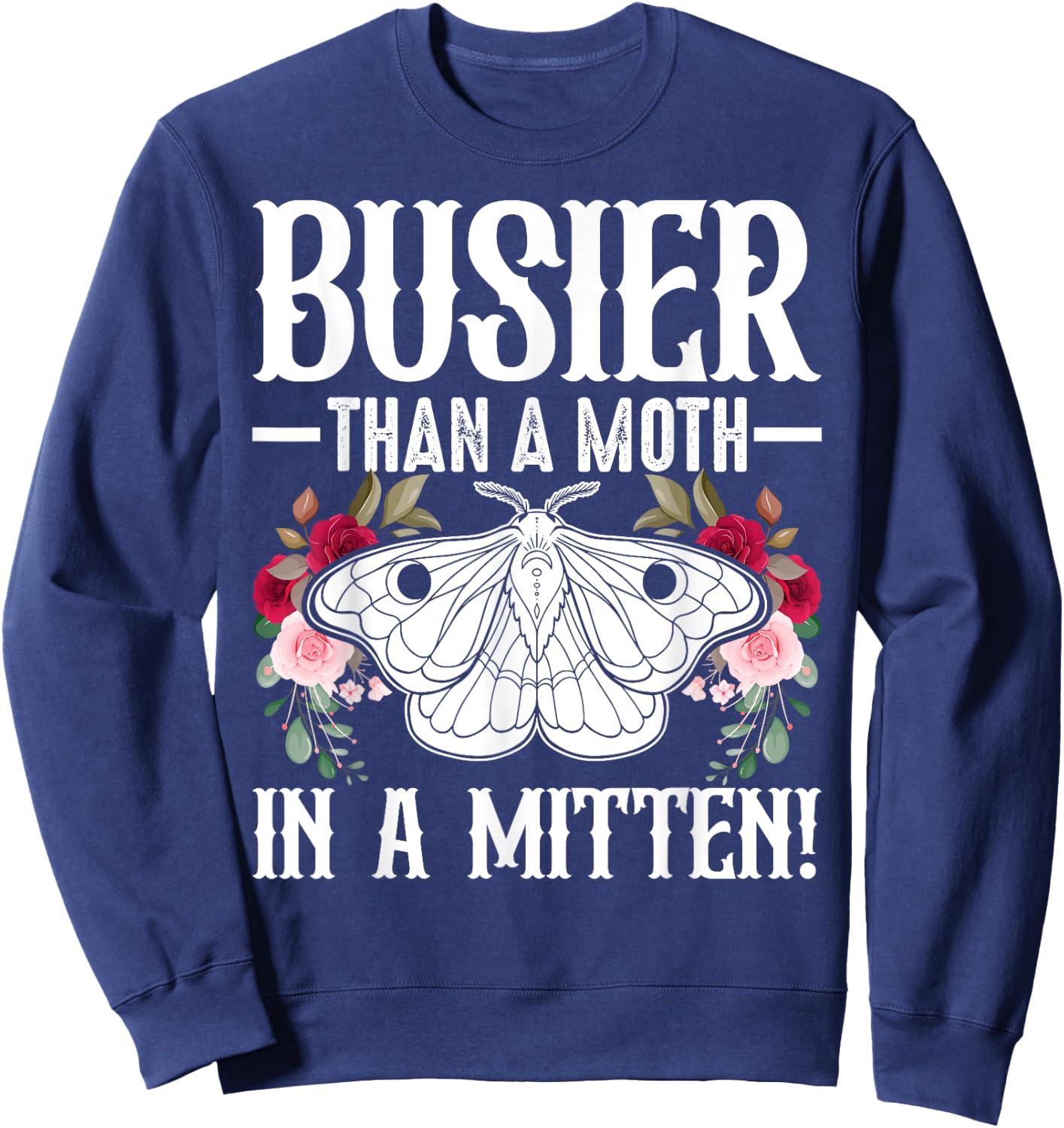 Southern Sayings Insect Lover Busier Than A Moth In A Mitten Sweatshirt - Sweatshirt | Navy