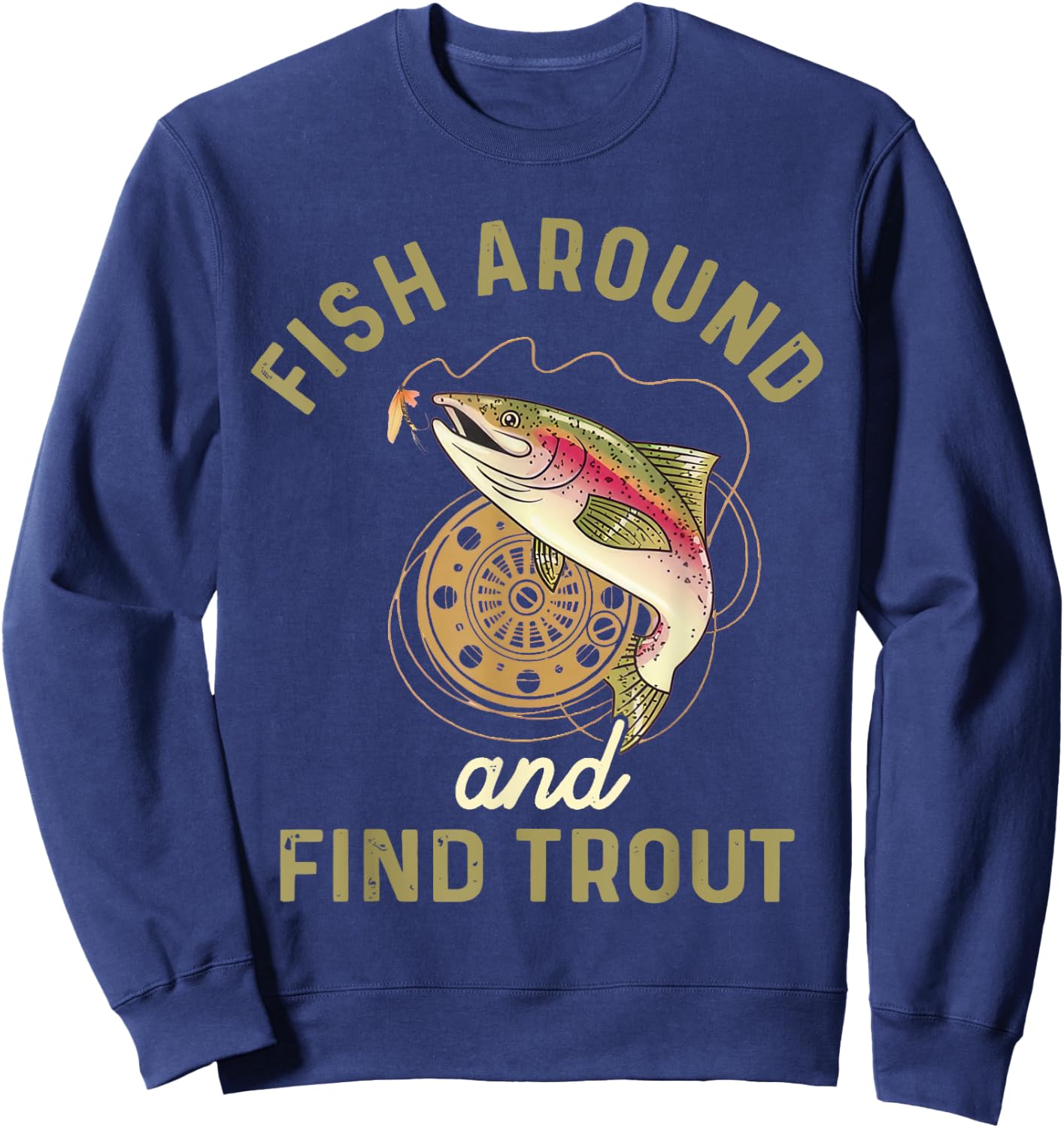Funny Fishing Fish Around And Find Trout Sweatshirt - Sweatshirt | Navy