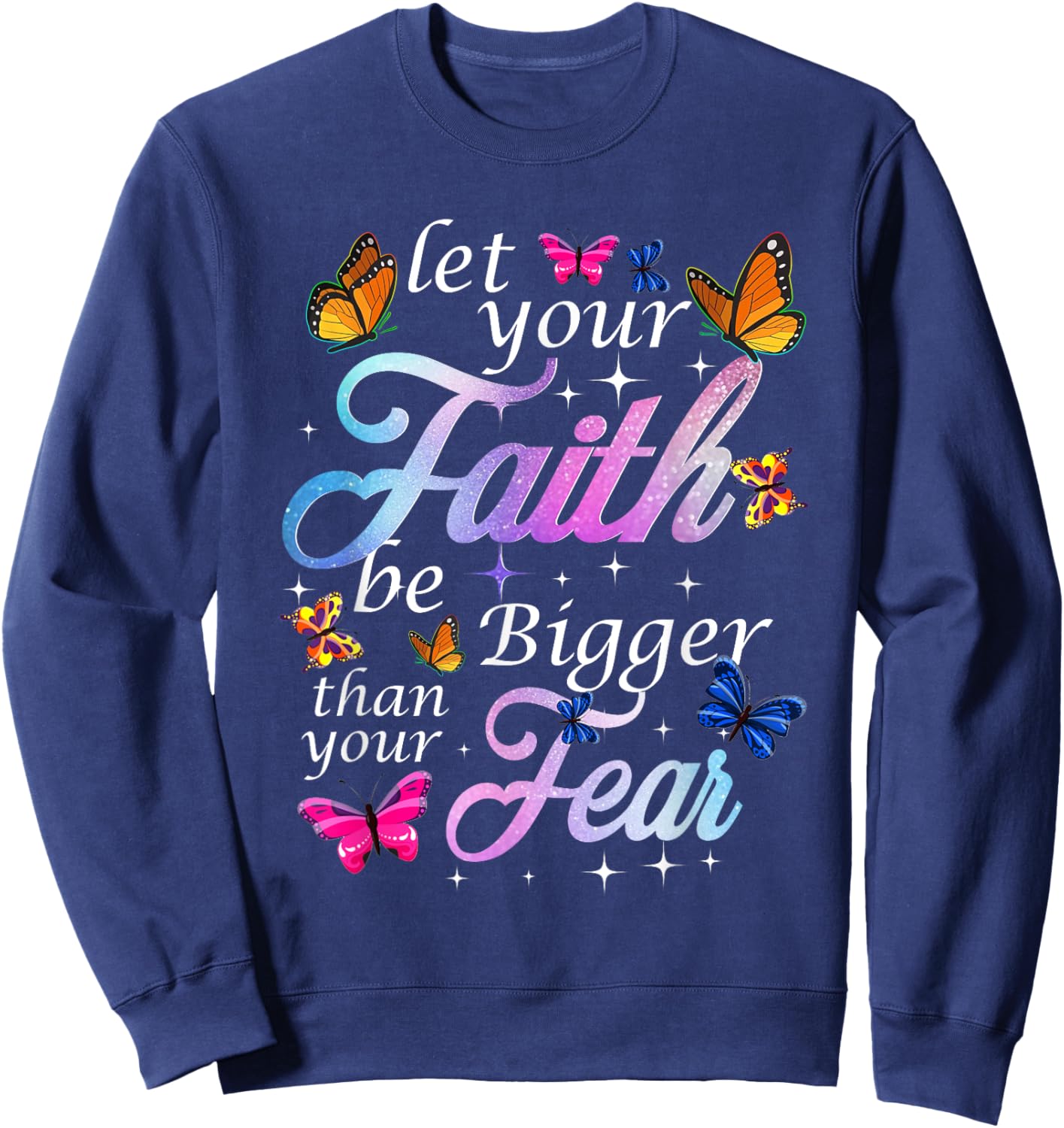 Let Your Faith Be Bigger Than Fear - Butterfly Art Religious Sweatshirt - Sweatshirt | Navy