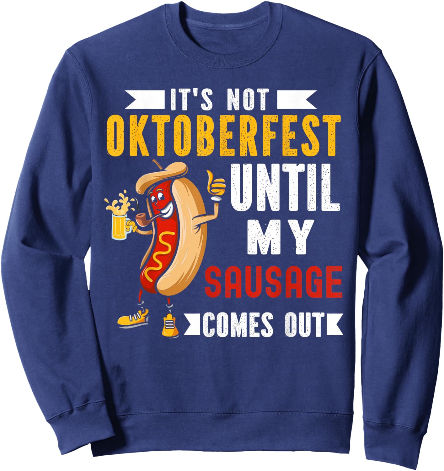 It's Not Oktoberfest Until My Sausage Comes Out Sweatshirt - Sweatshirt | Navy