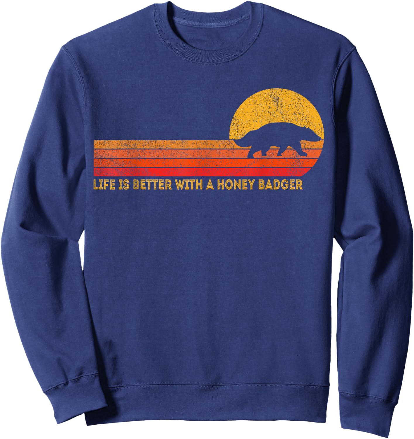 Life Is Better With A Honey Badger Funny Honey Badger Retro Sweatshirt - Sweatshirt | Navy