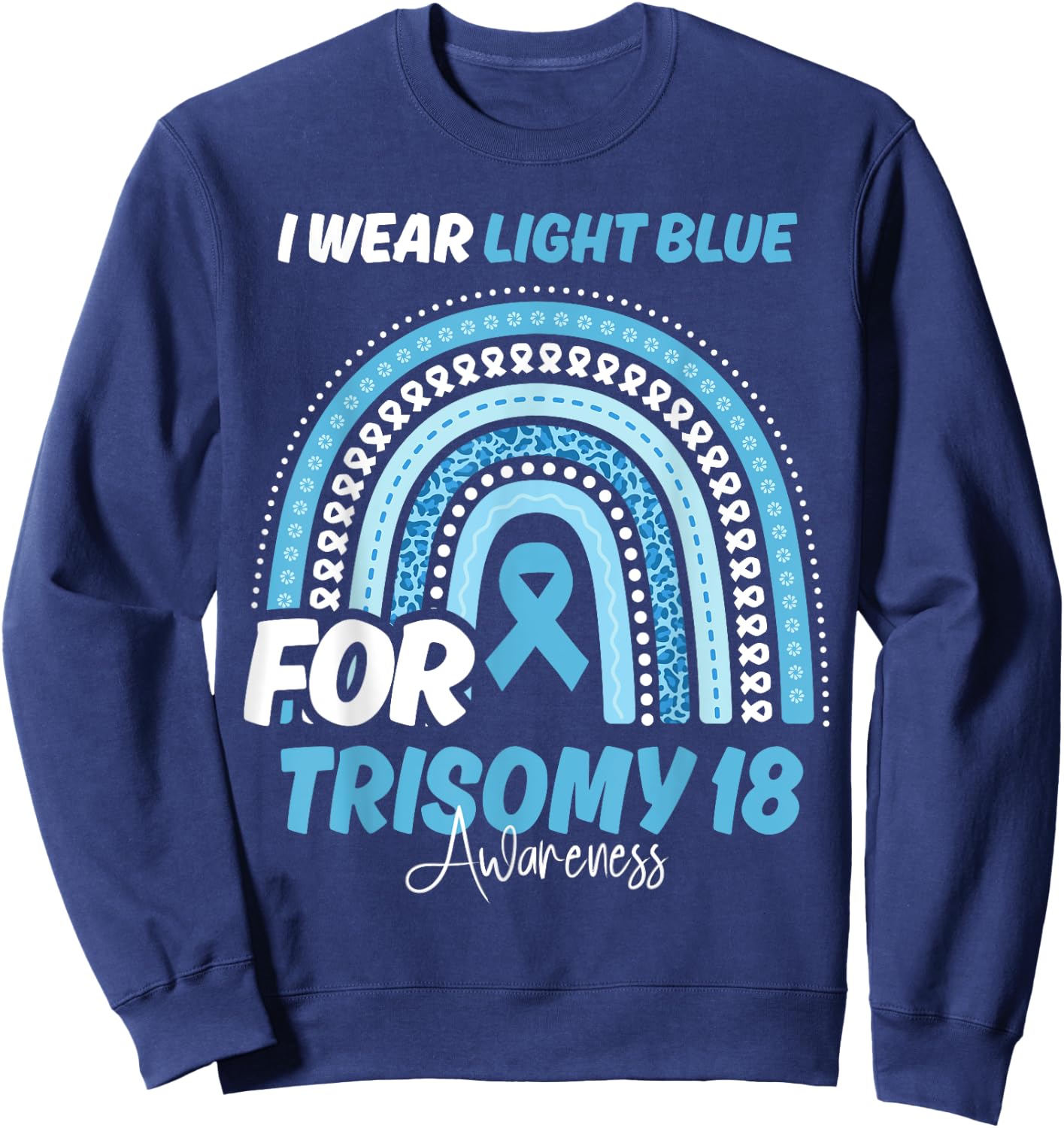 Trisomy 18 Awareness Month Light Blue Ribbon Rainbow Sweatshirt - Sweatshirt | Navy