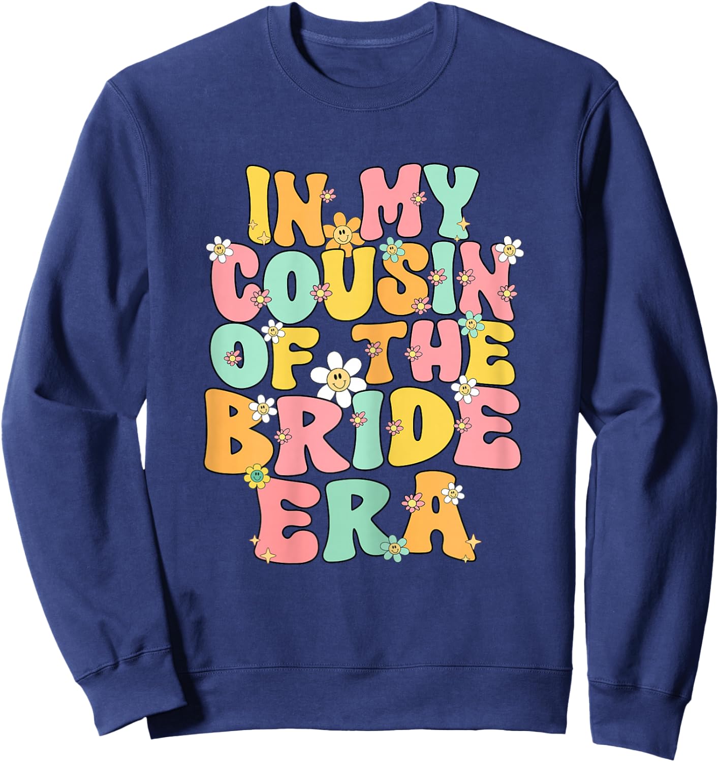 In My Cousin Of The Bride Era Cute Cousin Of The Bride Funny Sweatshirt - Sweatshirt | Navy