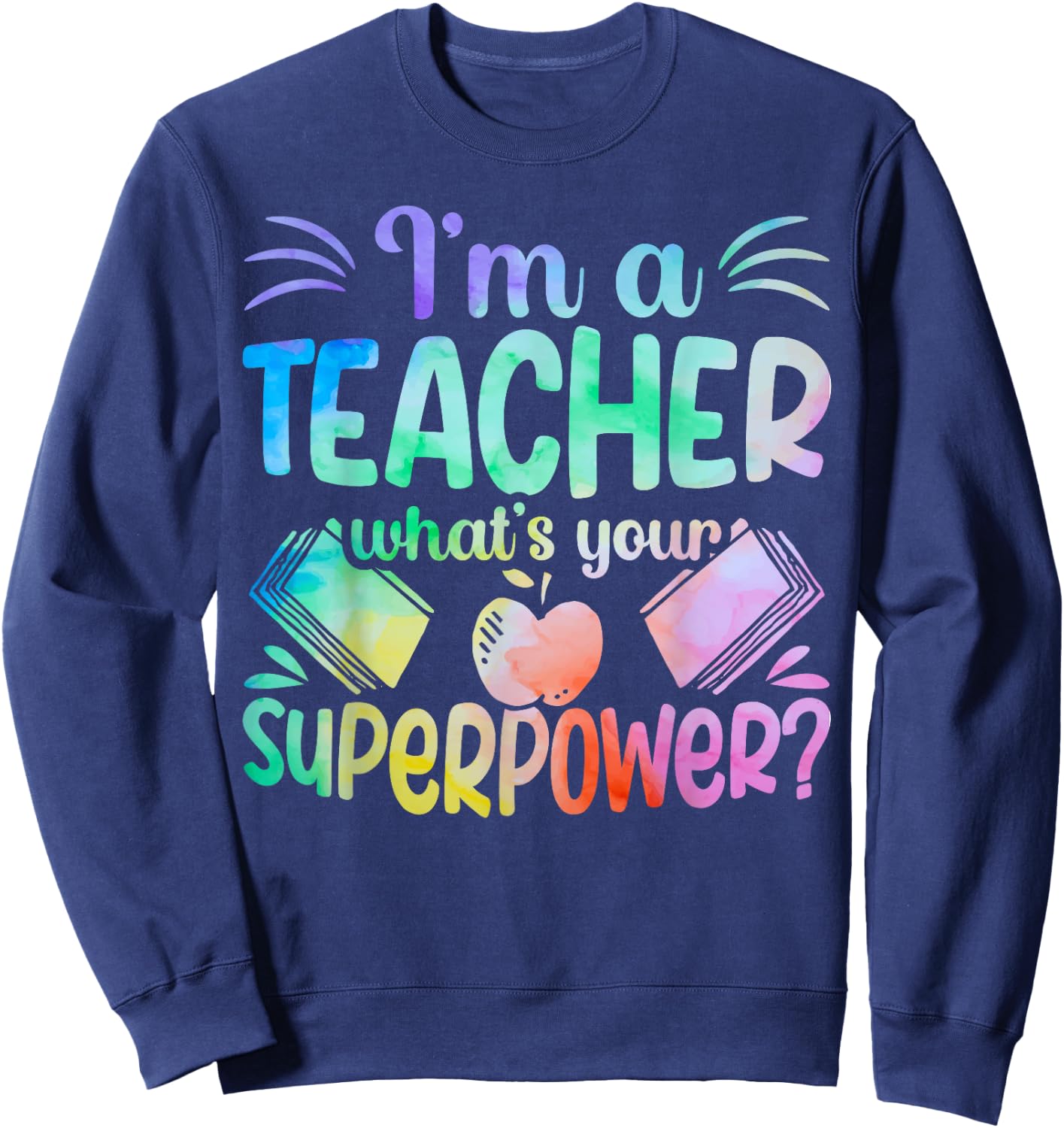 Im A Teacher Whats Your Superpower Teaching Professional Men Women Sweatshirt - Sweatshirt | Navy