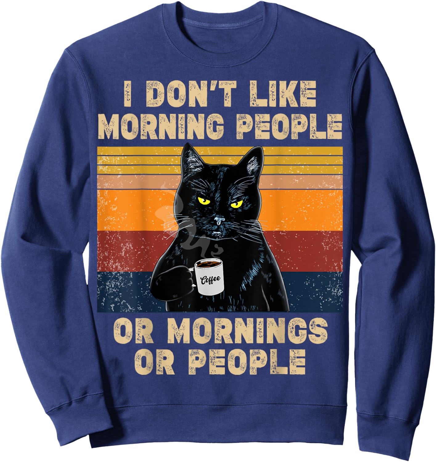 I Don't Like Morning People or Mornings or People Coffee Cat Men Women Sweatshirt - Sweatshirt | Navy