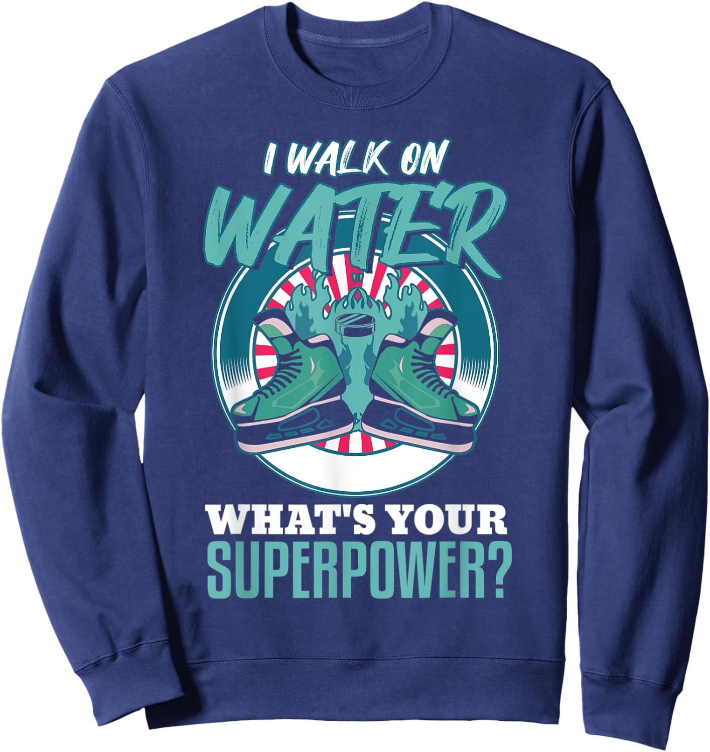 i walk on water what's your superpower? Funny Ice Hockey Sweatshirt - Sweatshirt | Navy