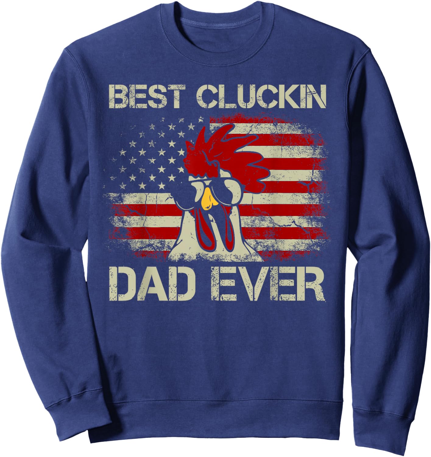 Best Cluckin Dad Ever American Flag Chicken Dad 4th of July Sweatshirt - Sweatshirt | Navy