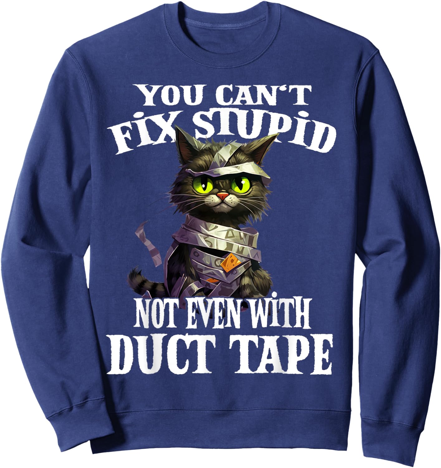 You Can't Fix Stupid Not Even With Duct Tape Funny Cat Men Women Sweatshirt - Sweatshirt | Navy