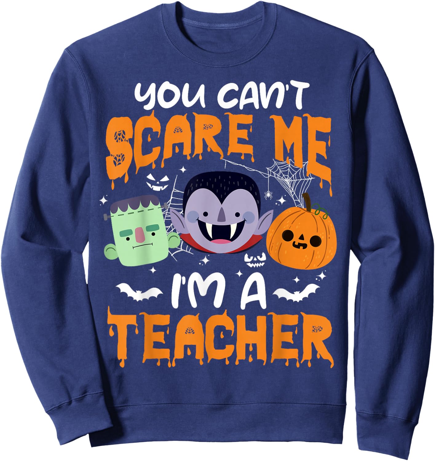 You Can't Scare Me I'm A Teacher Halloween Sweatshirt - Sweatshirt | Navy