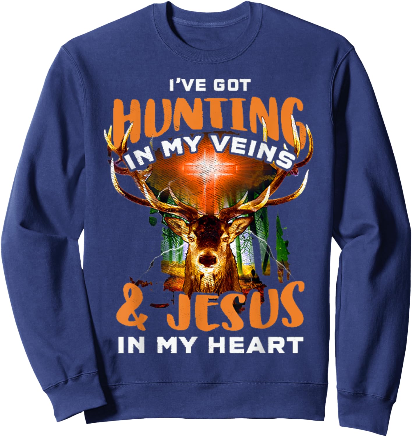 I've Got Hunting In My Veins & Jesus In My Heart Sweatshirt - Sweatshirt | Navy