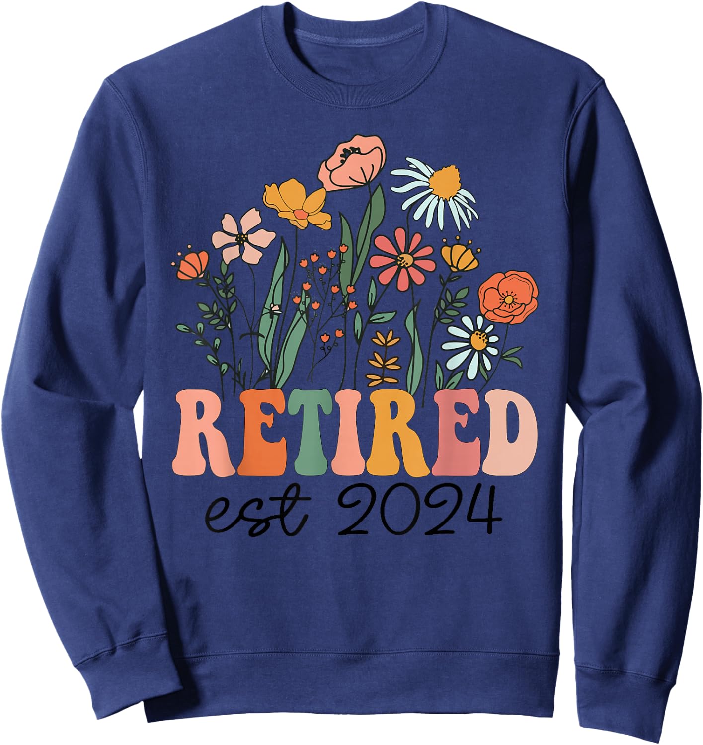 Retired 2024 Funny Retirement 2024 Wildflower Sweatshirt - Sweatshirt | Navy
