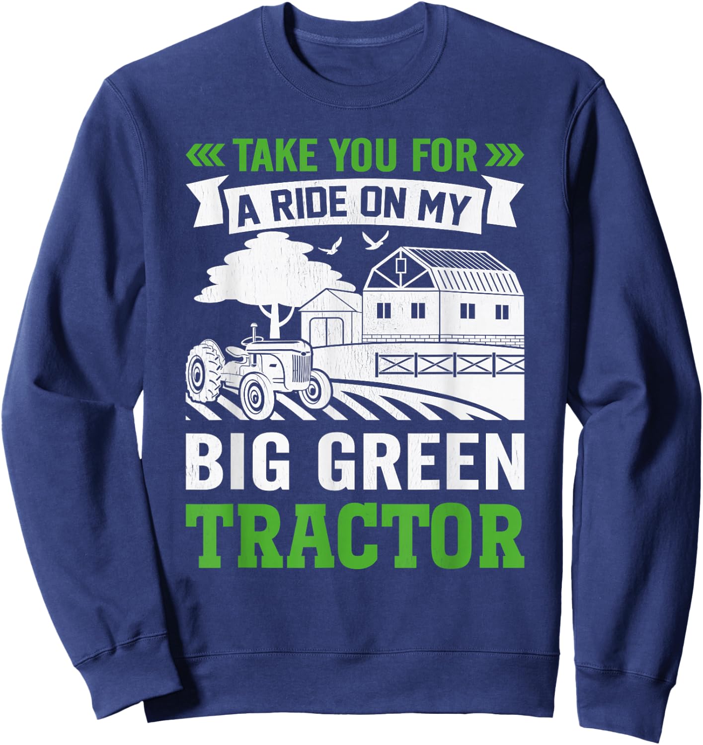 Take You For A Ride On My Big Green Tractor Sweatshirt - Sweatshirt | Navy