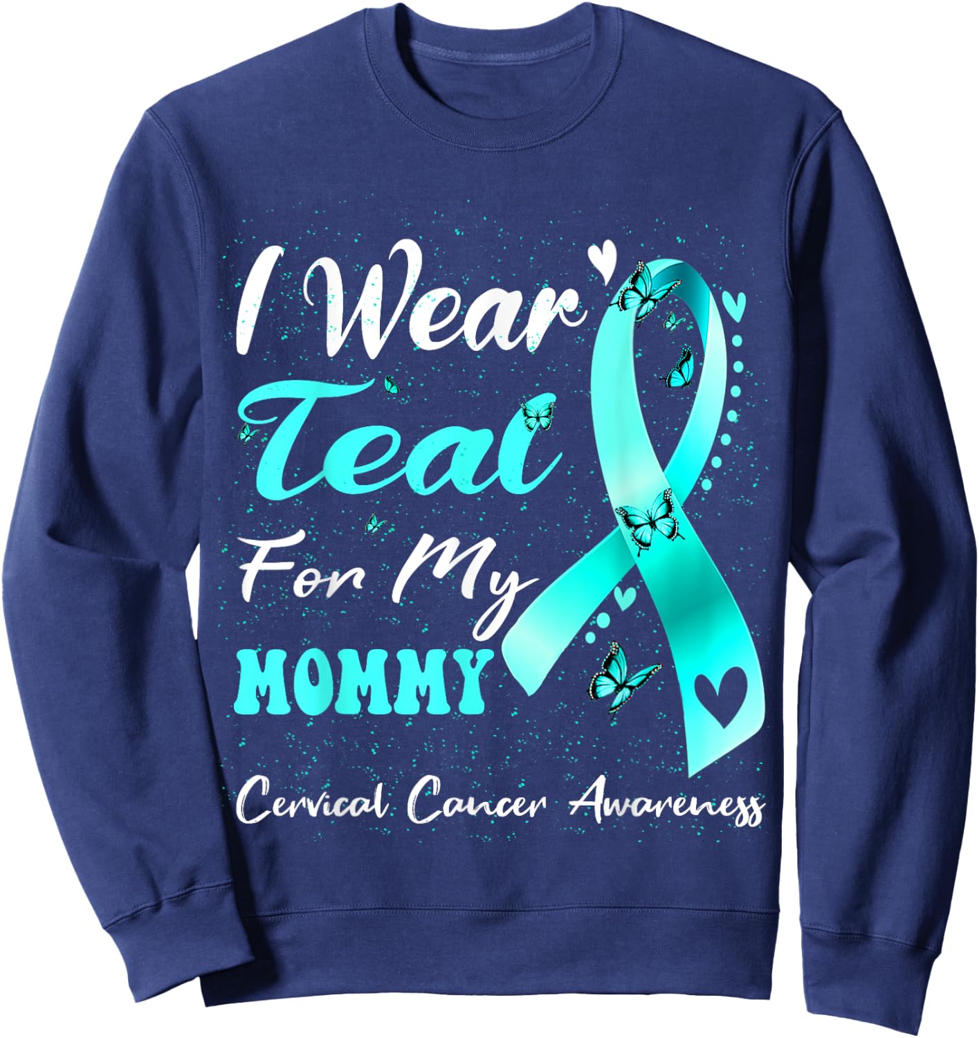 I Wear Teal For My Mommy Cervical Cancer Awareness Sweatshirt - Sweatshirt | Navy