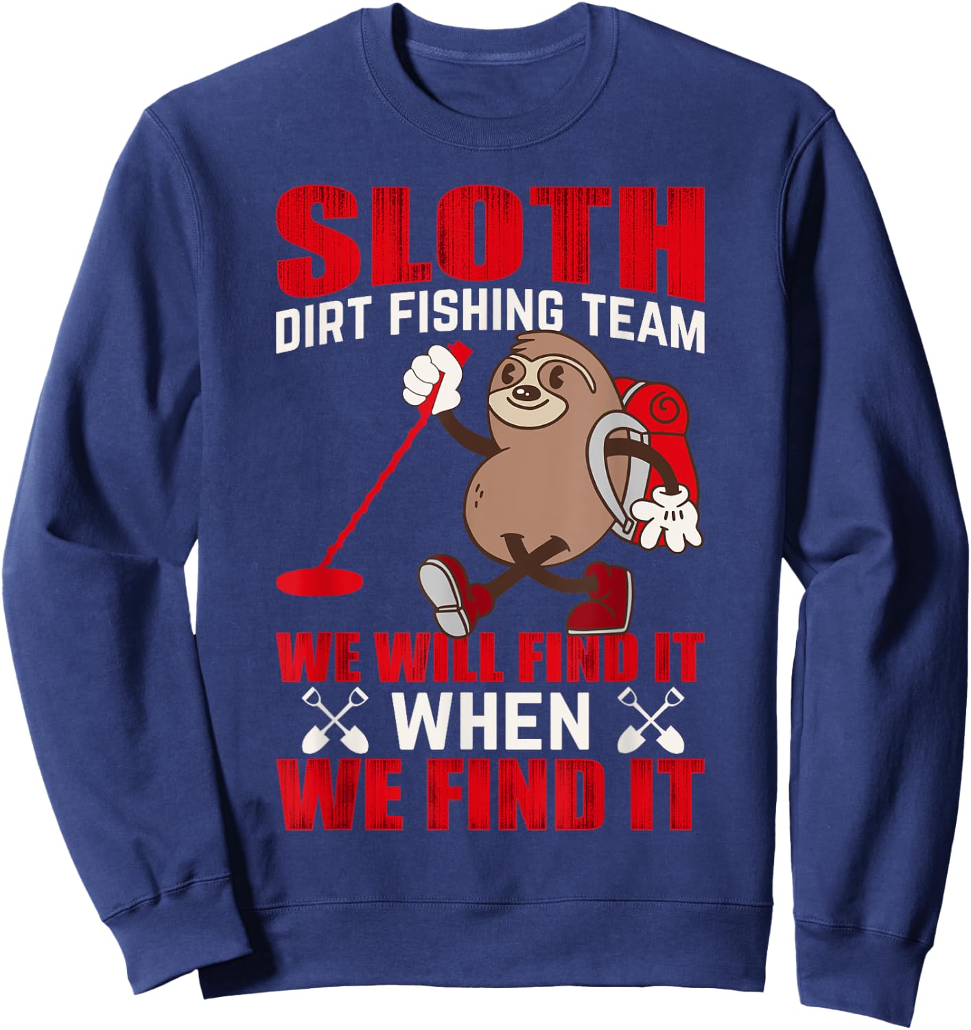 Sloth Dirt Fishing Team We Will Find It When We Find It Sweatshirt - Sweatshirt | Navy