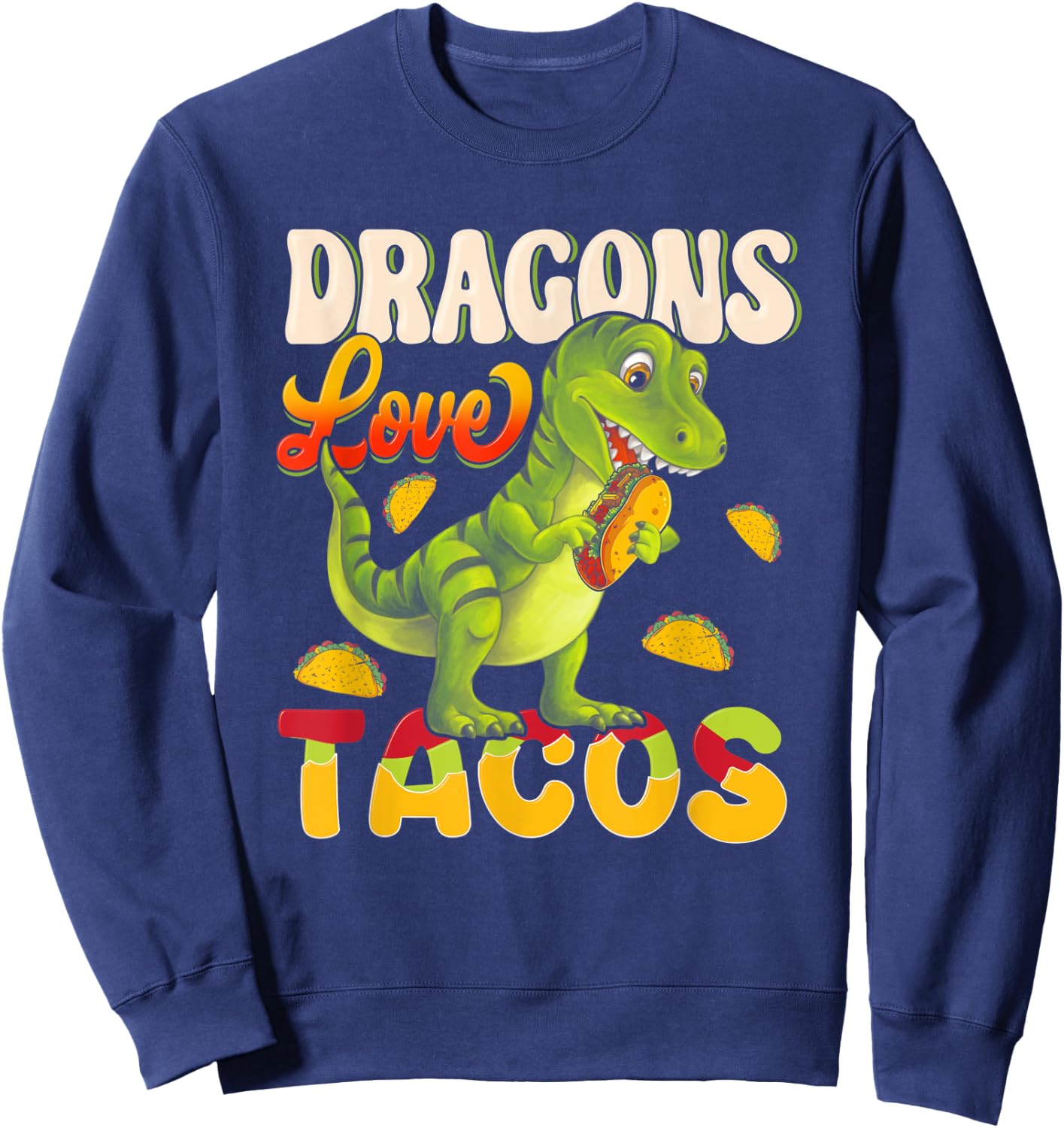 Dragons Tacos Mexican Food For Who Love Dragon And Taco Sweatshirt - Sweatshirt | Navy