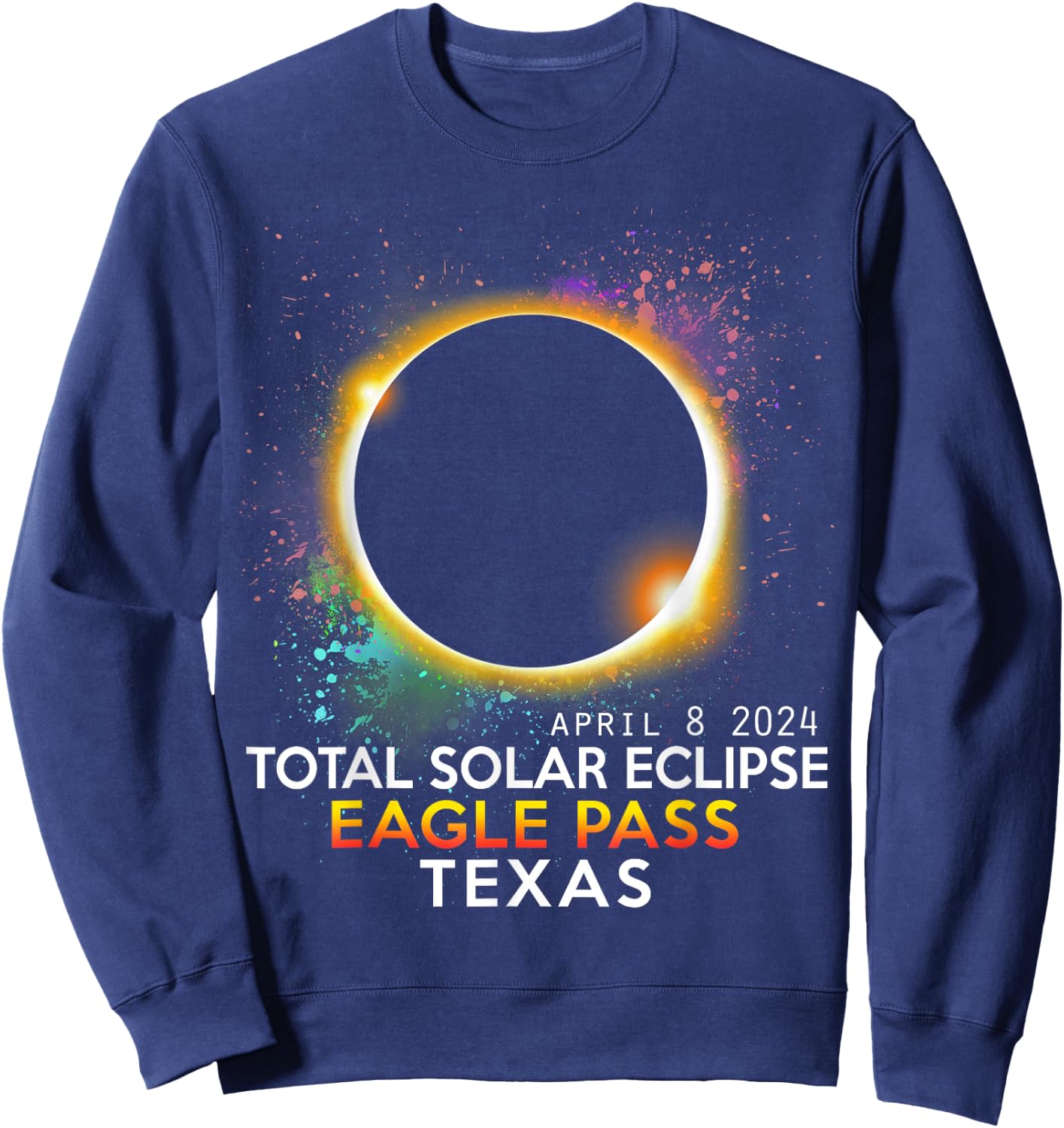 Totality Total Solar Eclipse Eagle Pass Texas April 8 2024 Sweatshirt - Sweatshirt | Navy