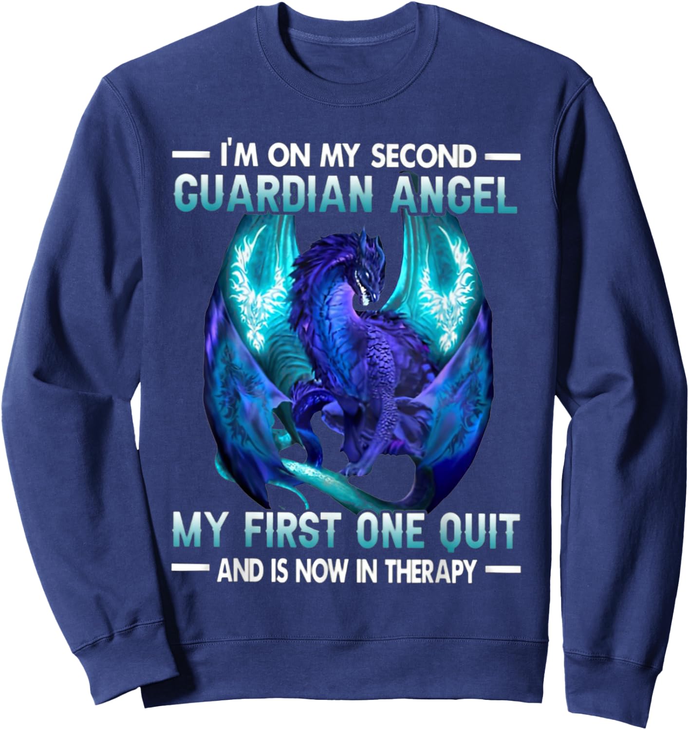 I'm On My Second Guardian Angel My First One Quit Dragon Sweatshirt - Sweatshirt | Navy