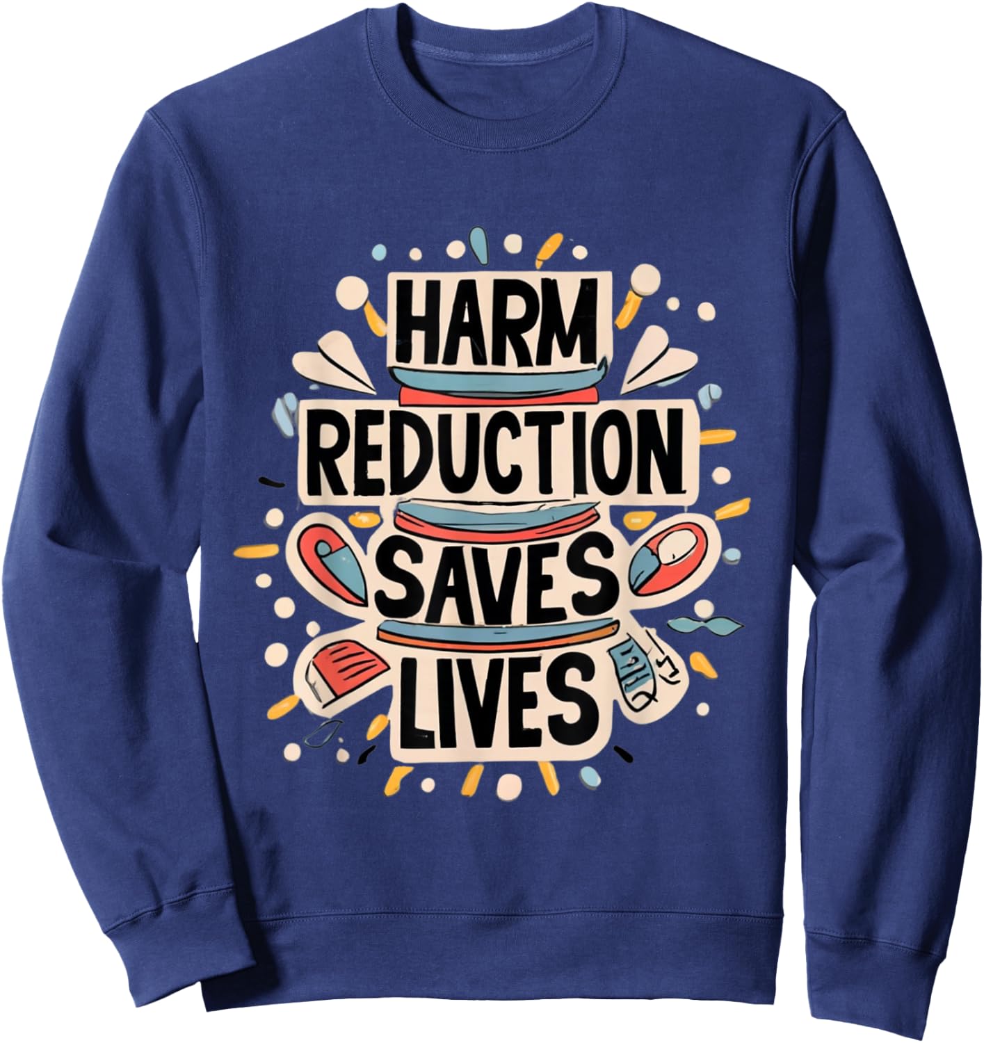 Harm Reduction Saves Lives Lifesaving Message Advocacy Sweatshirt - Sweatshirt | Navy