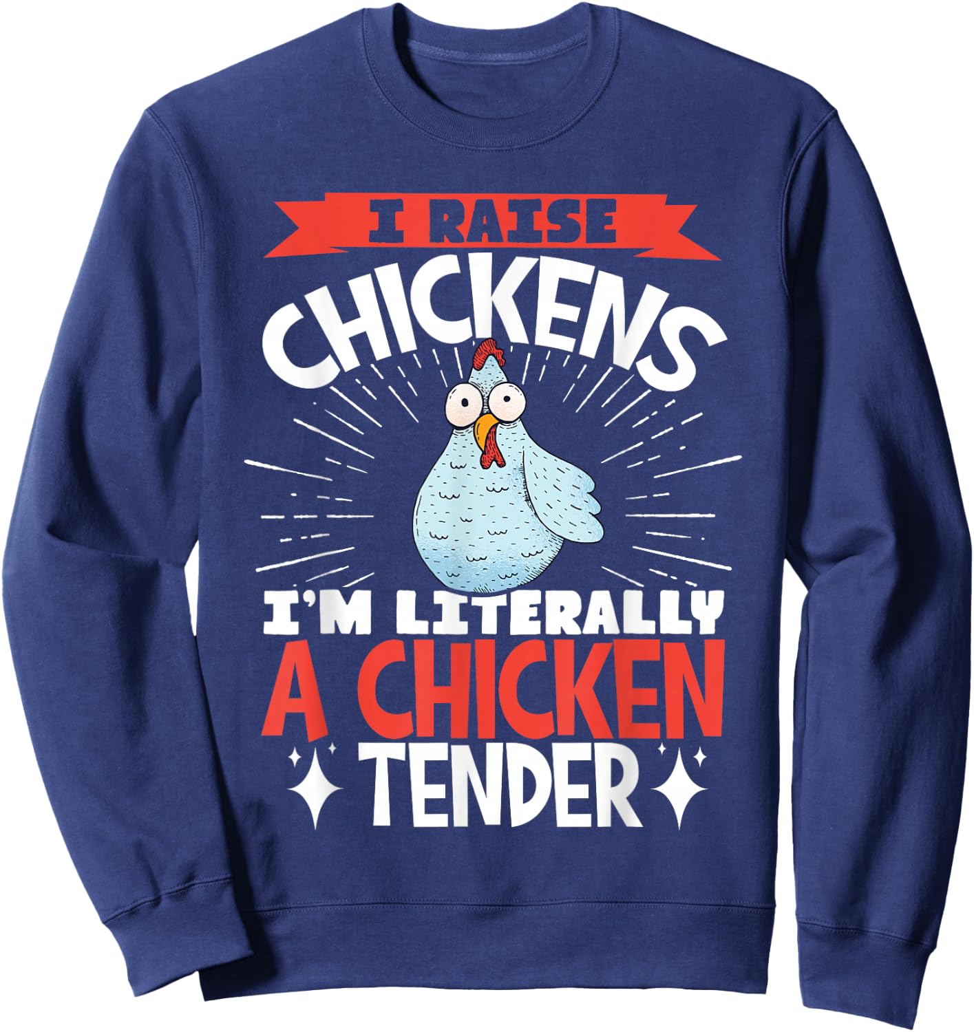 I Raise Chickens I'm Literally A Chicken Tender Sweatshirt - Sweatshirt | Navy