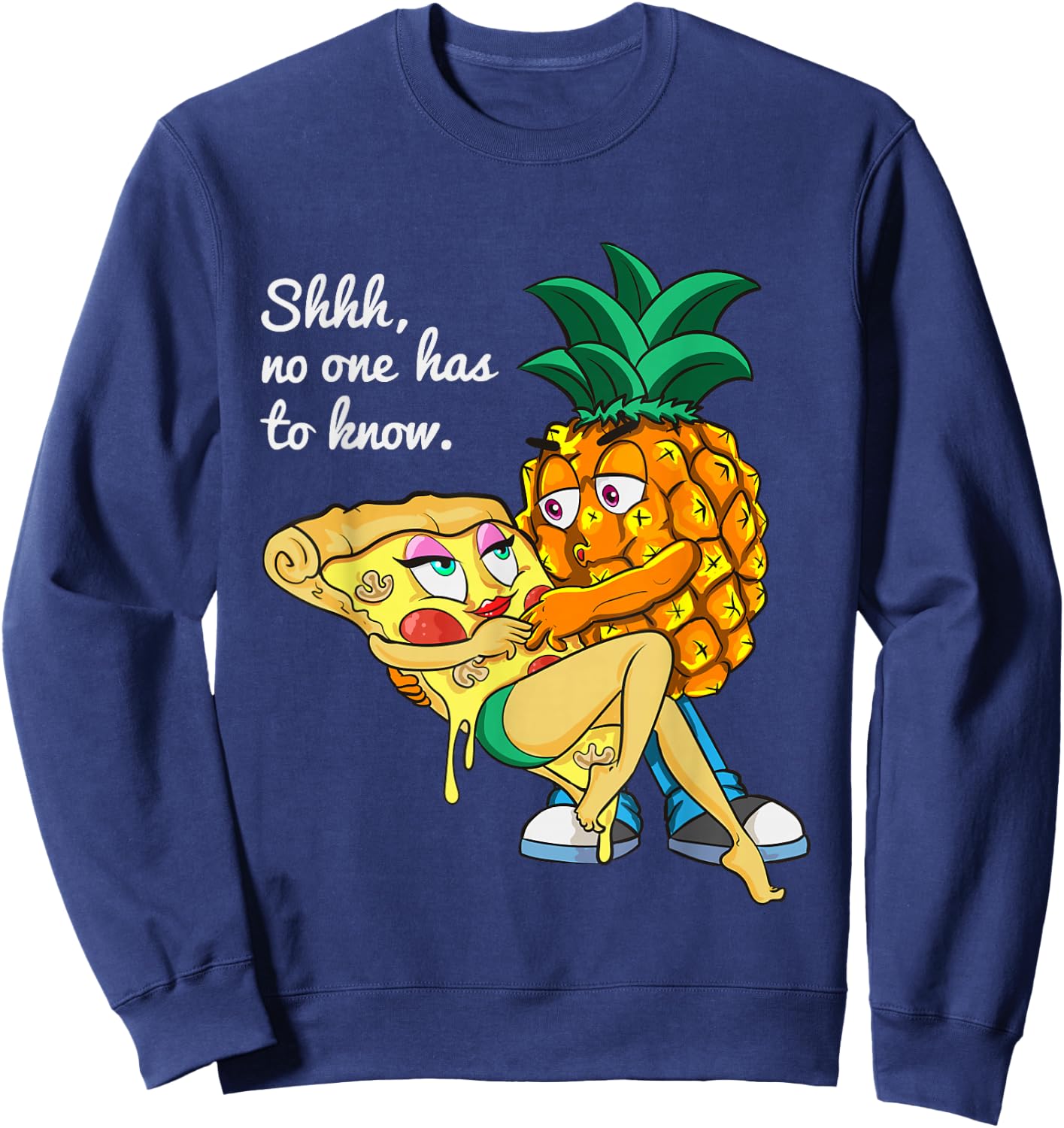 Funny Pineapple Pizza Lover Secret Shhh, No One Has To Know Sweatshirt - Sweatshirt | Navy