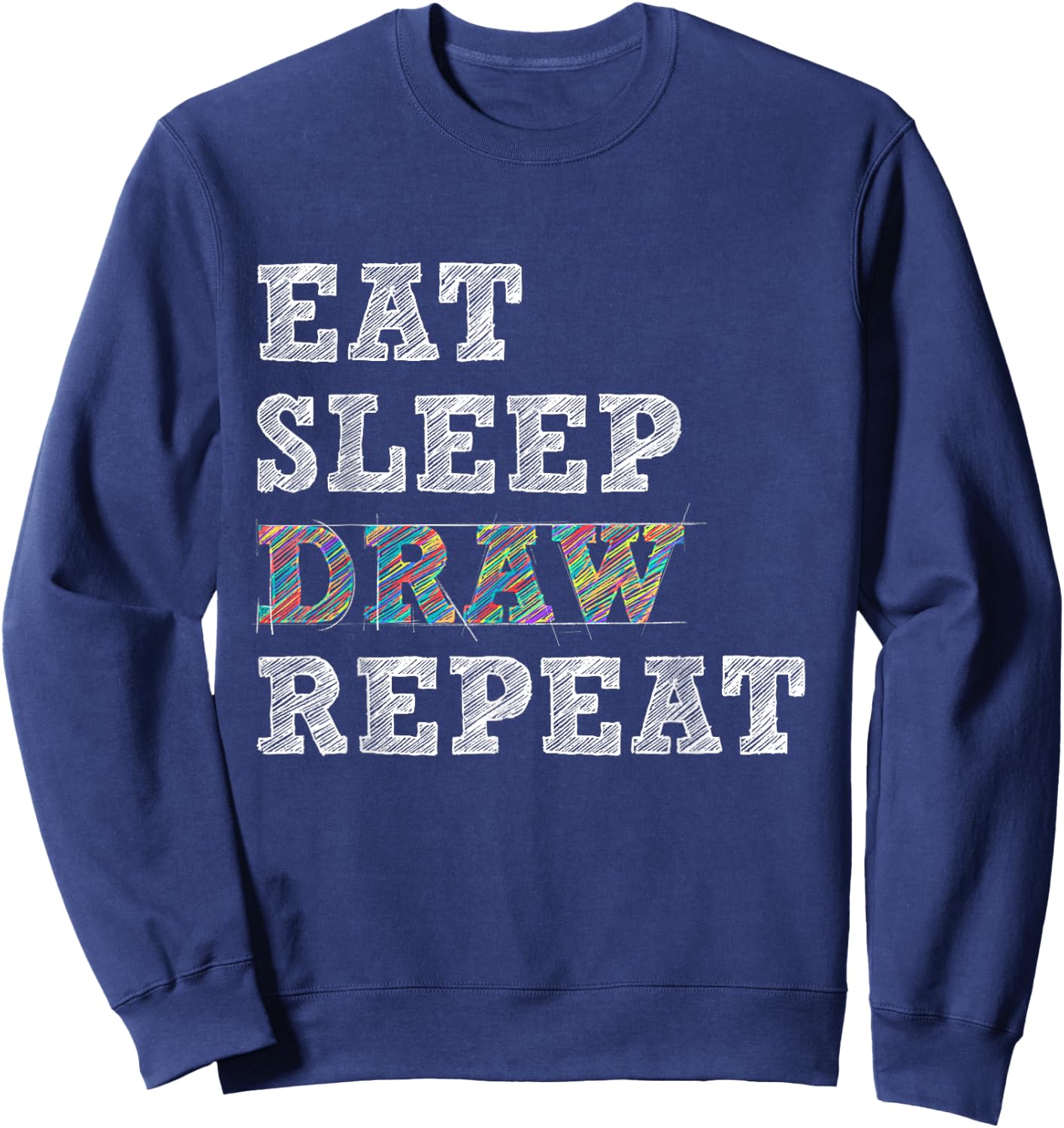 Eat Sleep Draw Repeat - Artist Drawing Sketching Arts Pencil Sweatshirt - Sweatshirt | Navy