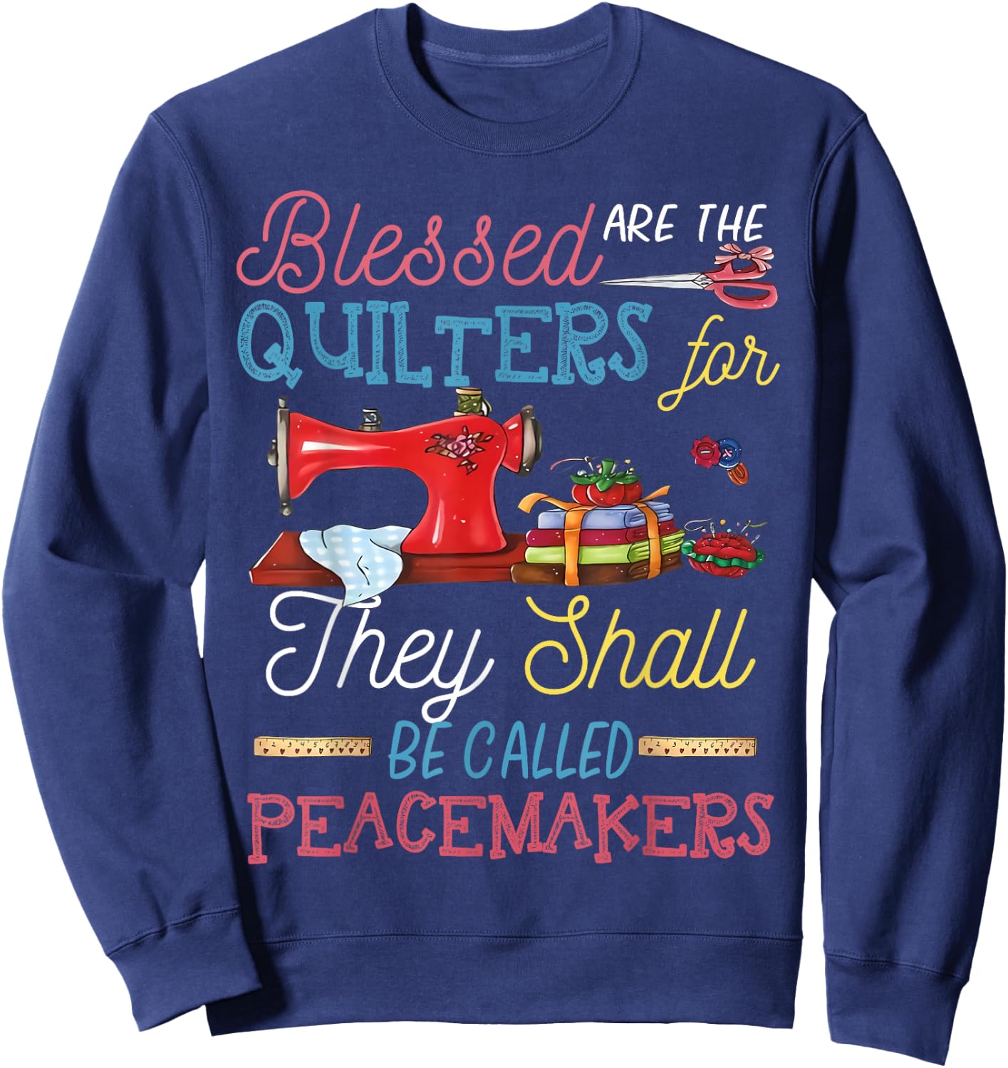 Blessed Are The Quilters For They Shall Be Called Peacemaker Sweatshirt - Sweatshirt | Navy