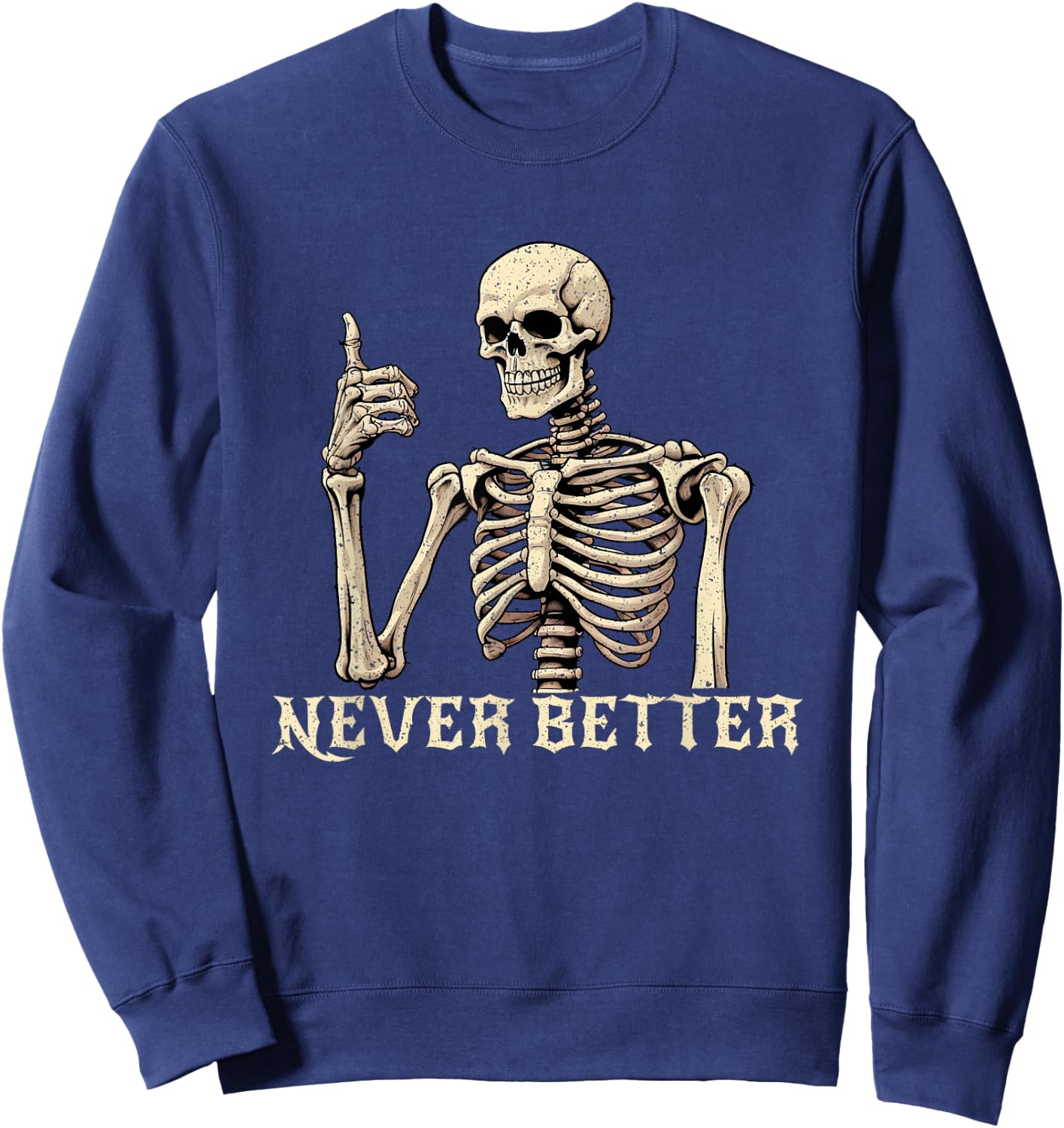 Never Better Skeleton Funny Halloween Shirts Sweatshirt - Sweatshirt | Navy