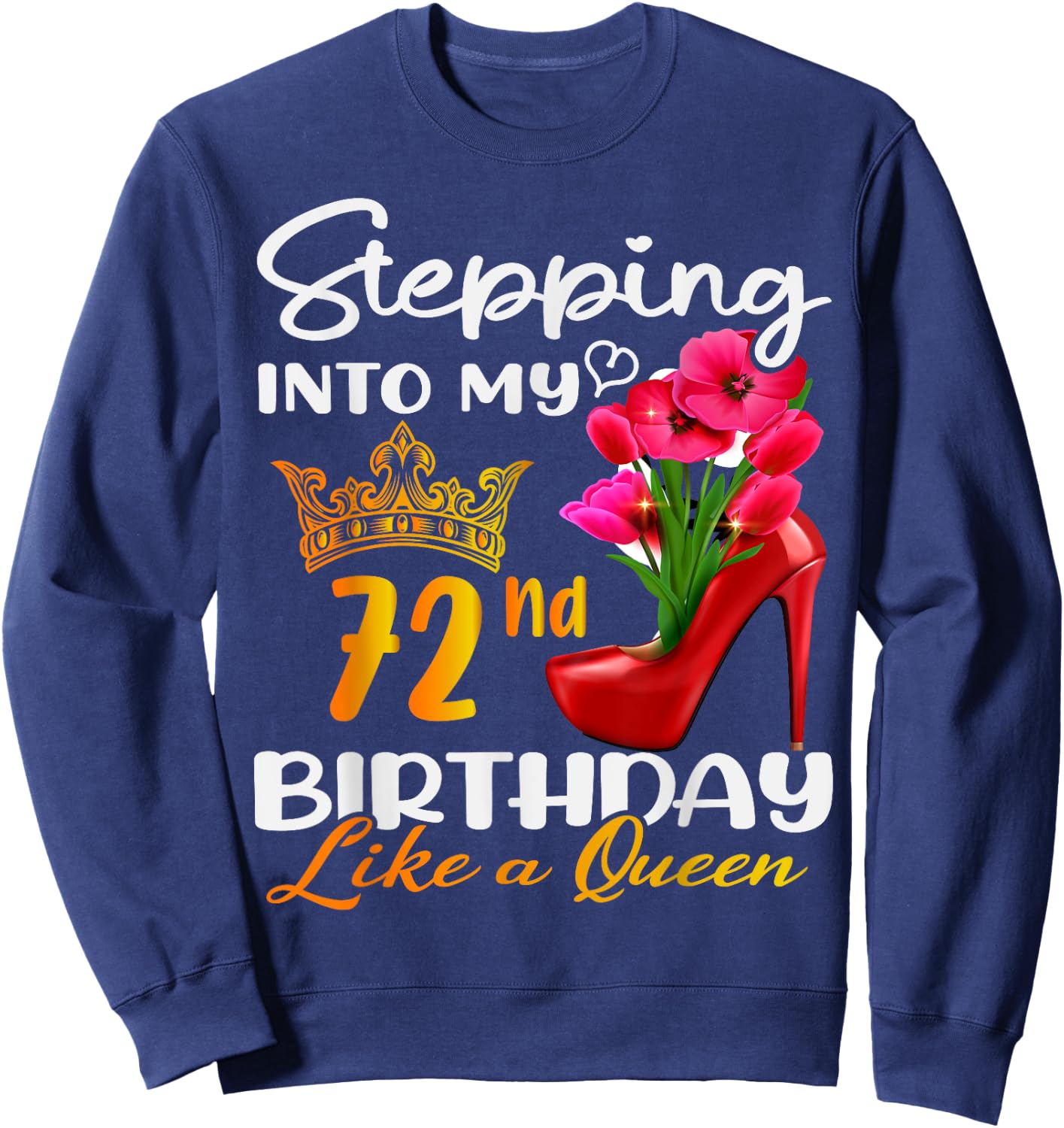 Stepping Into My 72nd Birthday Like A Queen For 72 Years Old Sweatshirt - Sweatshirt | Navy