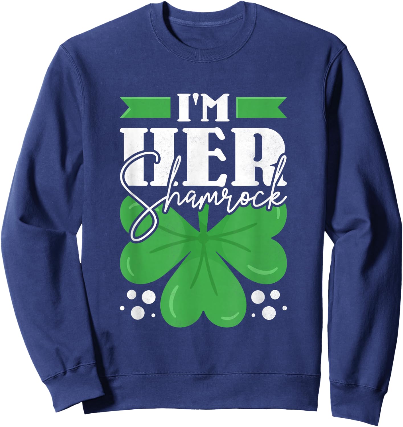I'm Her Shamrock, Couple St. Patrick's Day Sweatshirt - Sweatshirt | Navy