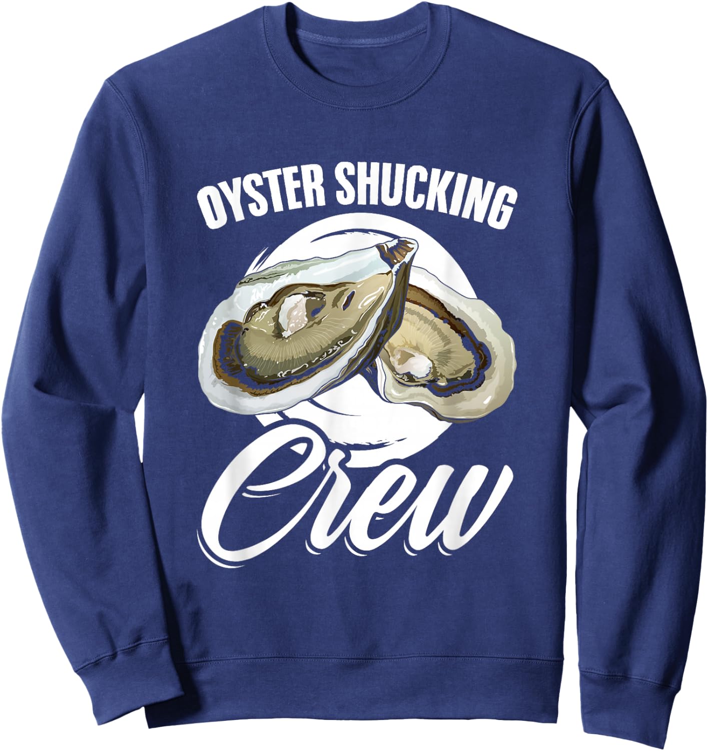 Oyster Shucker Seafood Shuck Oyster Shucking Crew Sweatshirt - Sweatshirt | Navy