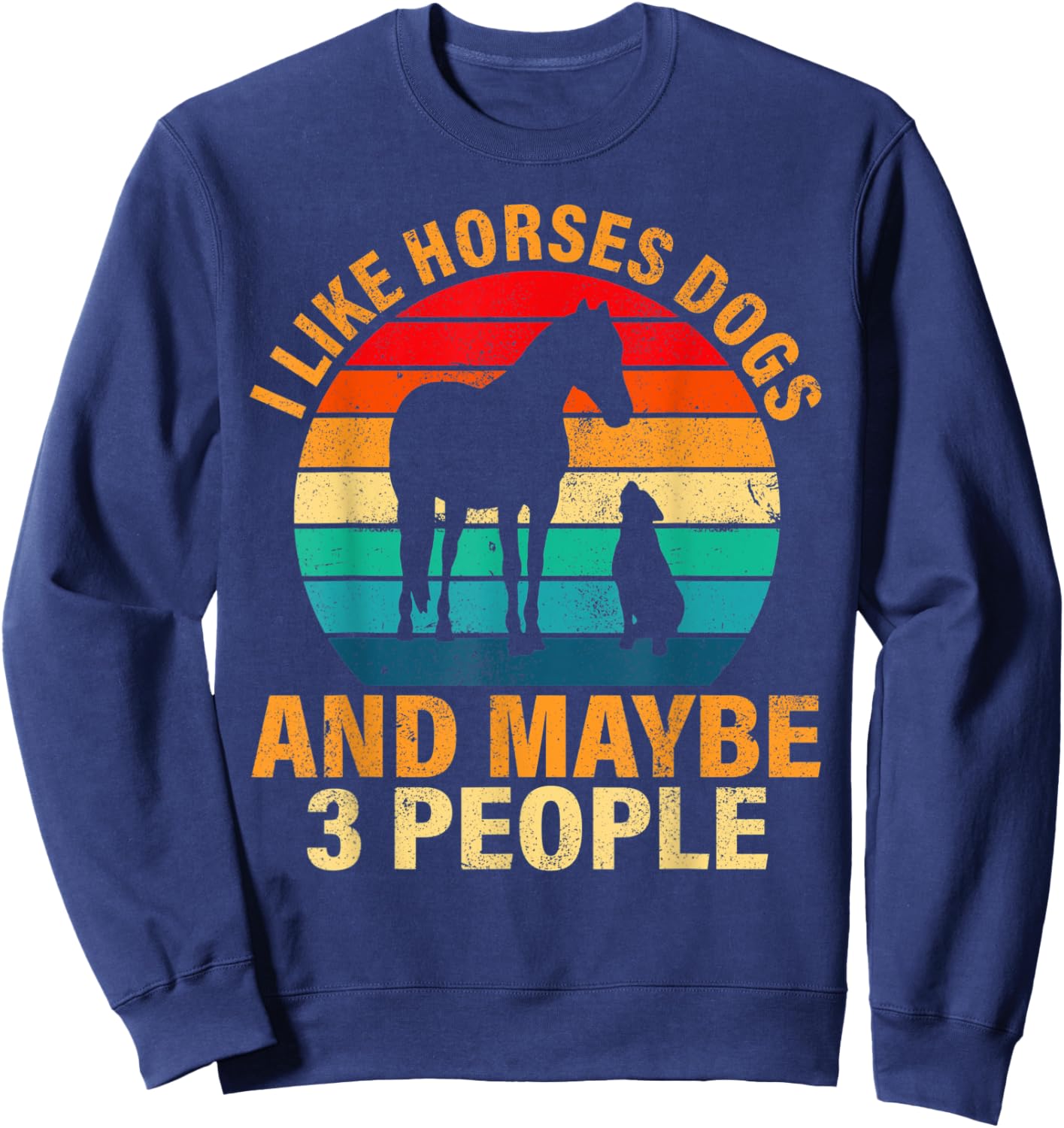 I like horses dogs and maybe 3 people Sweatshirt - Sweatshirt | Navy
