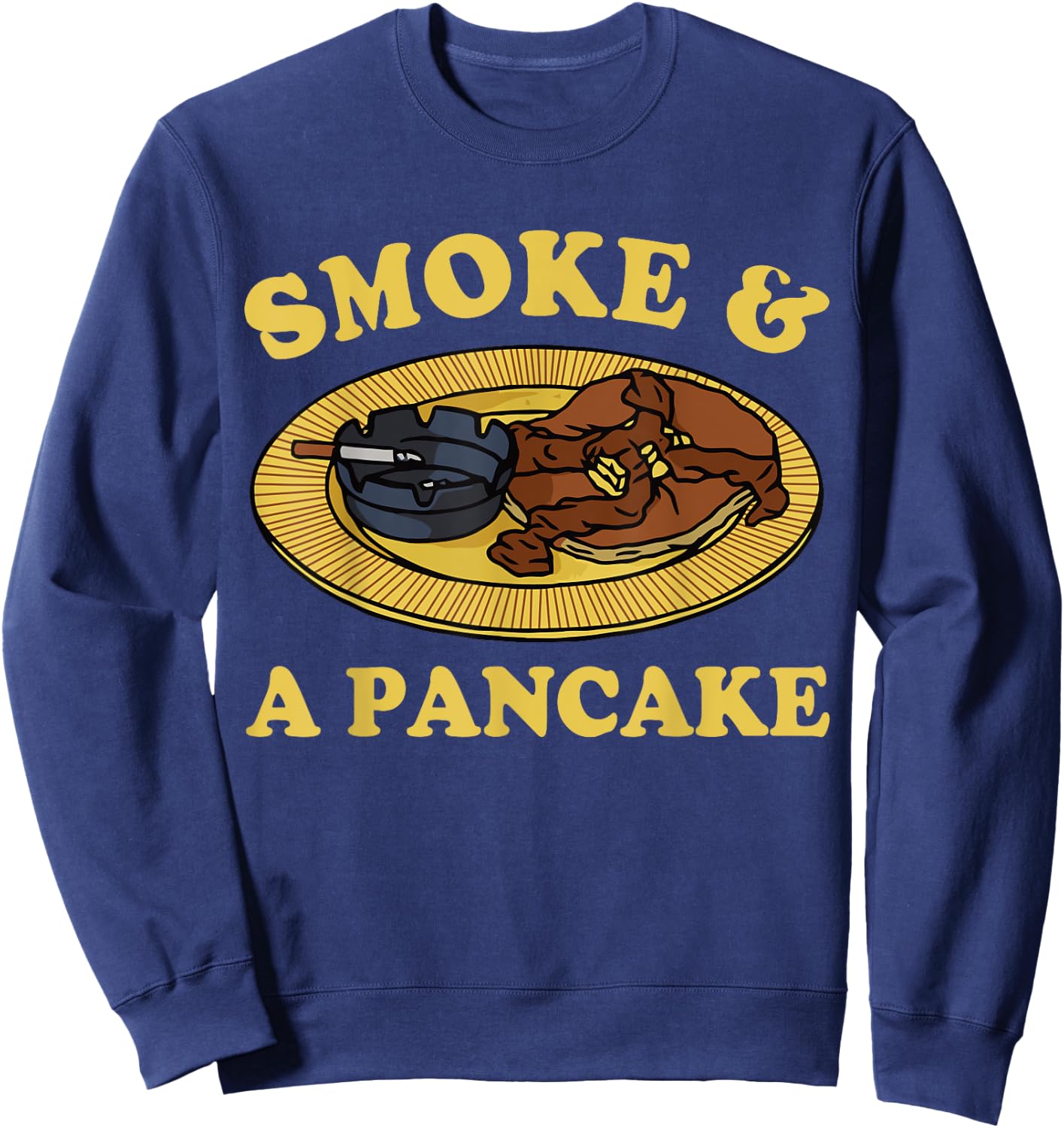 Smoke & A Pancake Funny Sweatshirt - Sweatshirt | Navy