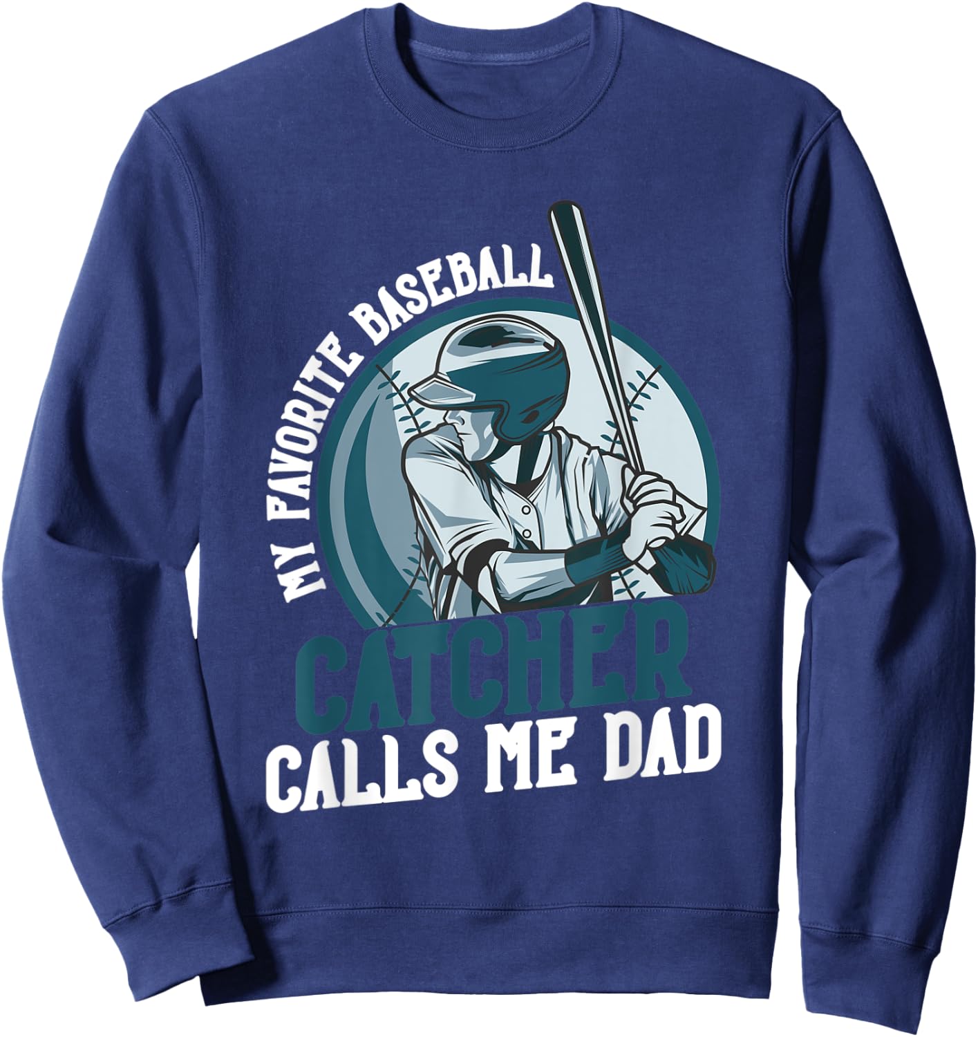 My Favorite Baseball Catcher Calls Me Dad Funny Father's Day Sweatshirt - Sweatshirt | Navy