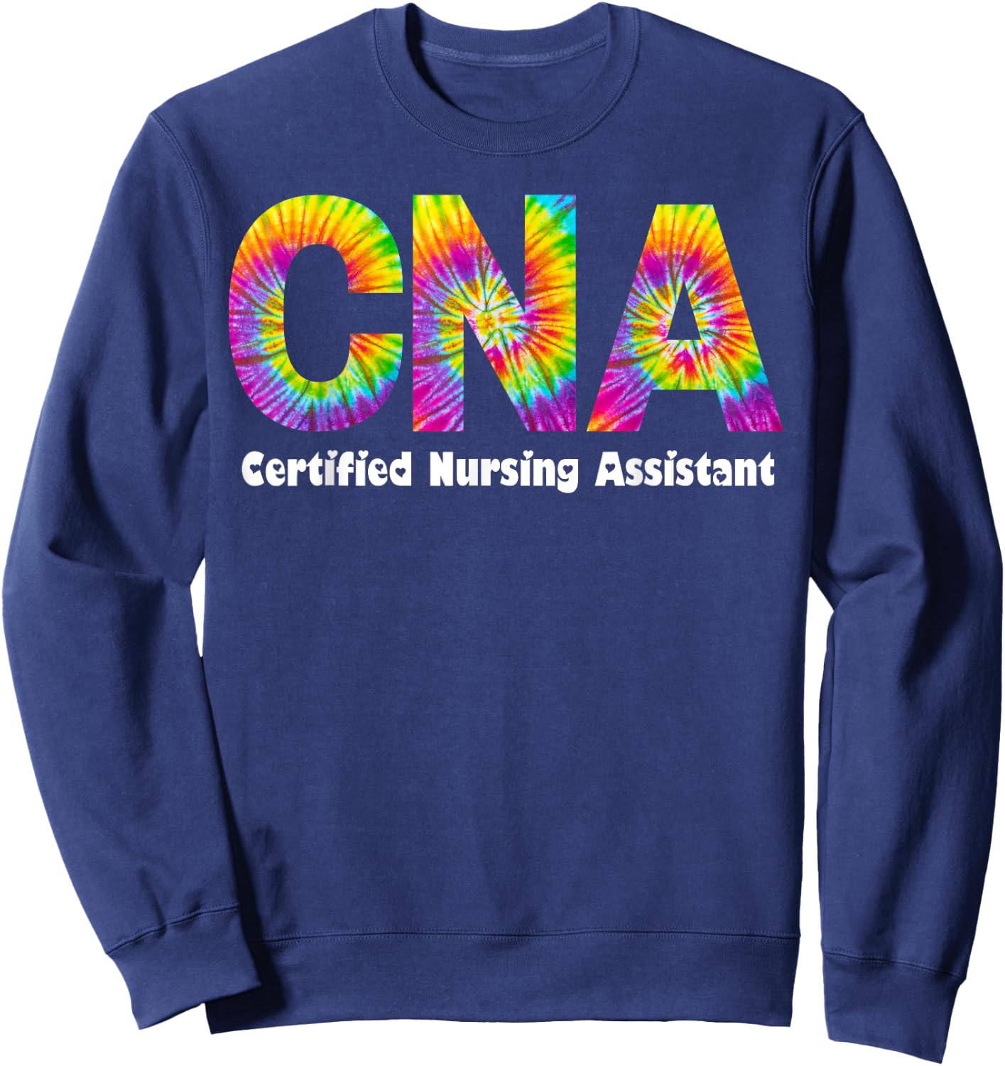 Proud Appreciation Day Tie Dye for Work Cna Squad Sweatshirt - Sweatshirt | Navy