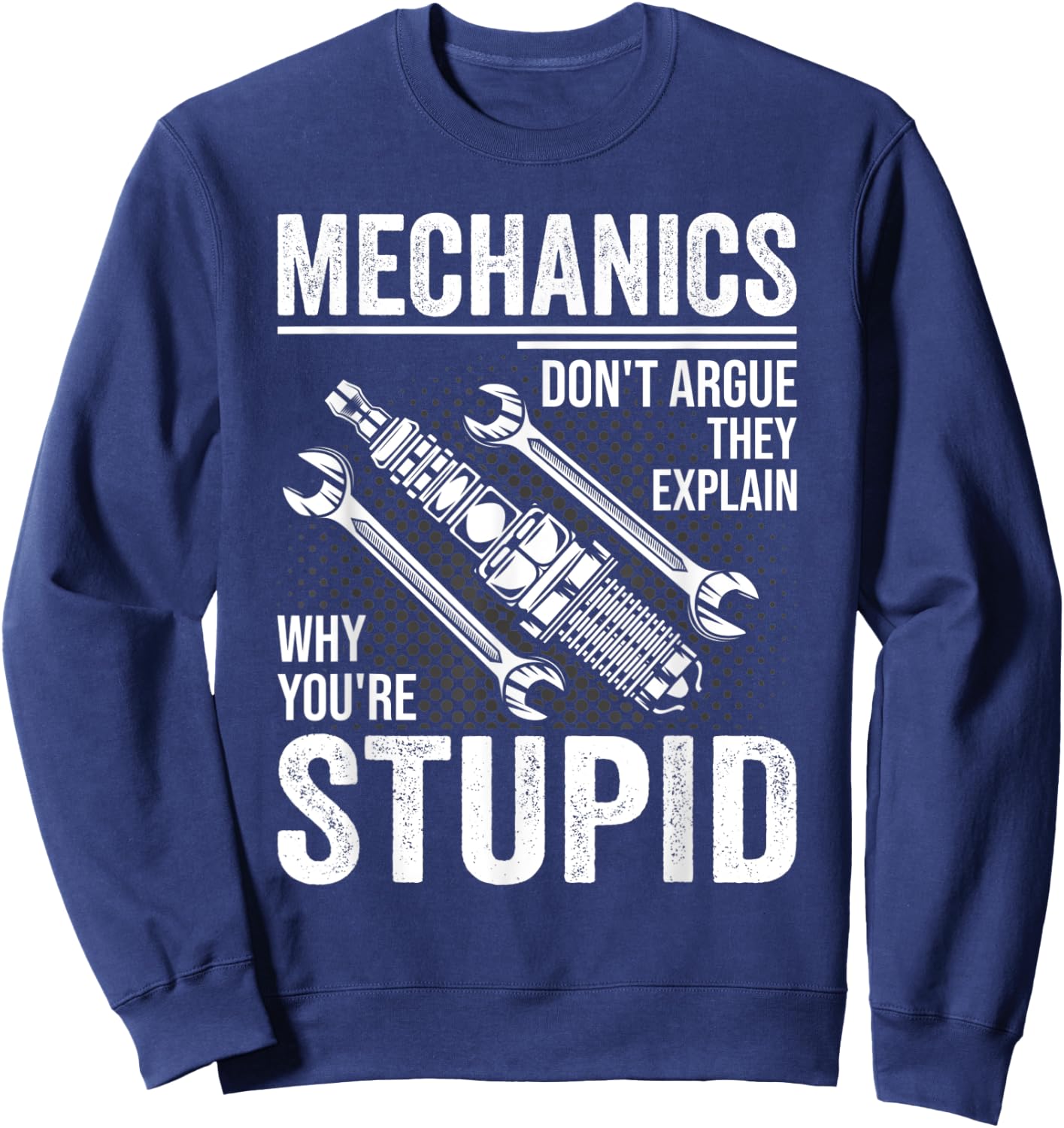 Funny Don't Argue Why You're Stupid For Mechanic Dad Sweatshirt - Sweatshirt | Navy