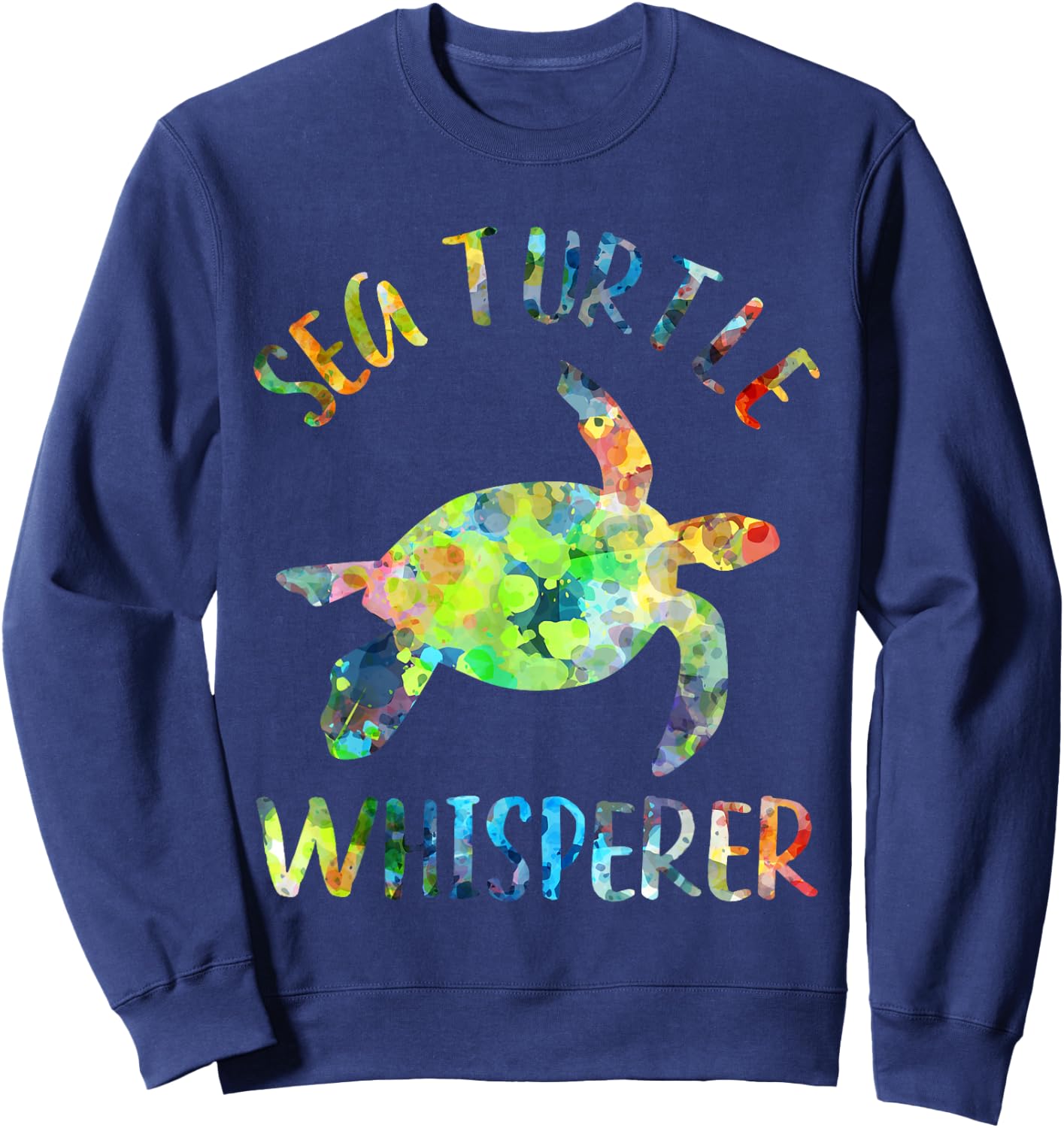 Sea Turtle Whisperer Sea Turtle Lover Funny Sea Turtle Quote Sweatshirt - Sweatshirt | Navy