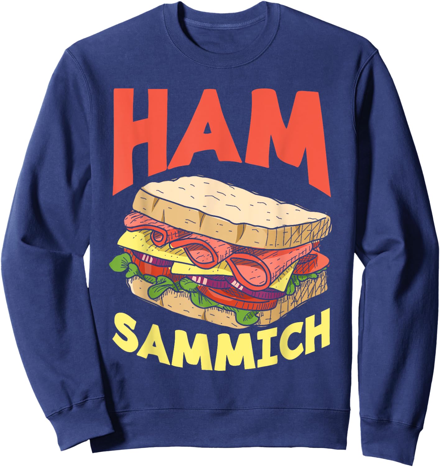 Ham Sammich Ham Sandwich Lover Funny Sandwich Sweatshirt - Sweatshirt | Navy