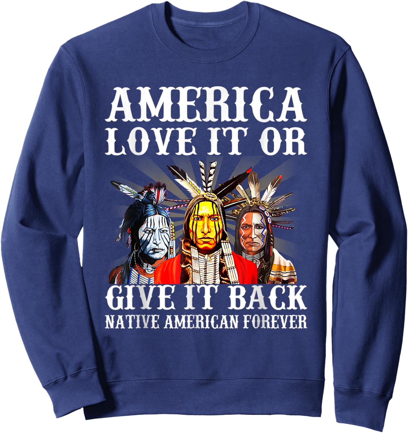 America Love it or give it back Native American Forever Sweatshirt - Sweatshirt | Navy