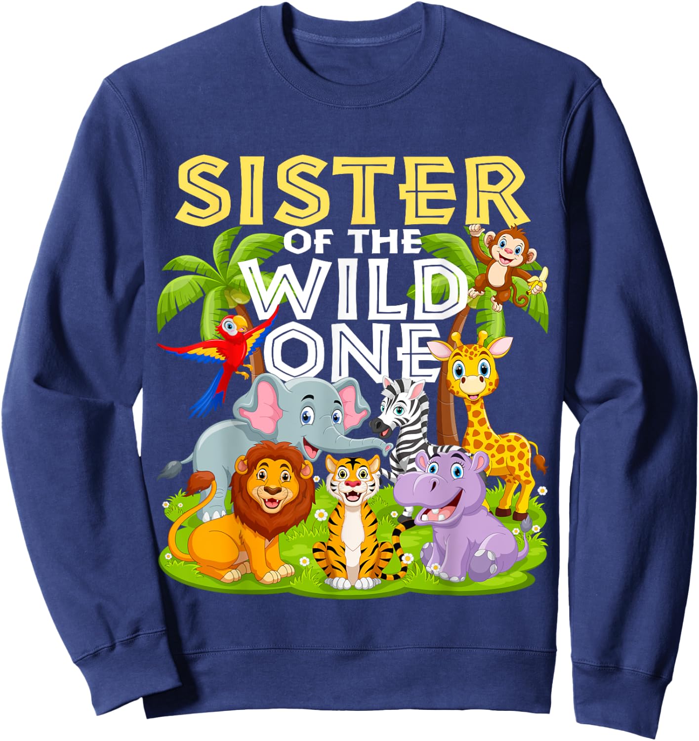 Sister Of The Wild One 1st Birthday Zoo Animal Safari Jungle Sweatshirt - Sweatshirt | Navy