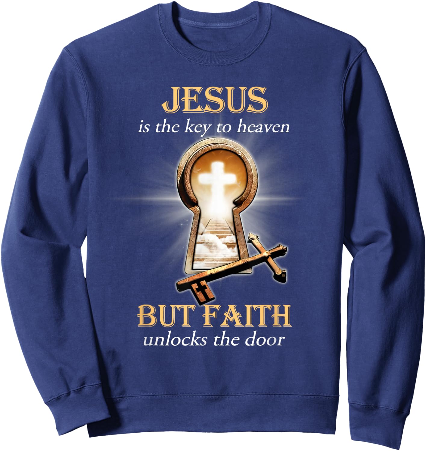 Jesus Is The Key To Heaven But Faith Unlocks The Door Sweatshirt - Sweatshirt | Navy