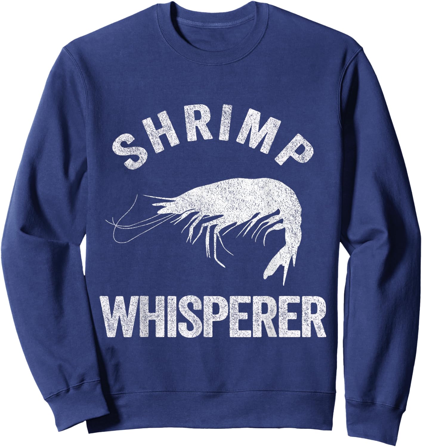 Shrimp Whisperer Shrimp Lover Funny Shrimp Quote Sweatshirt - Sweatshirt | Navy