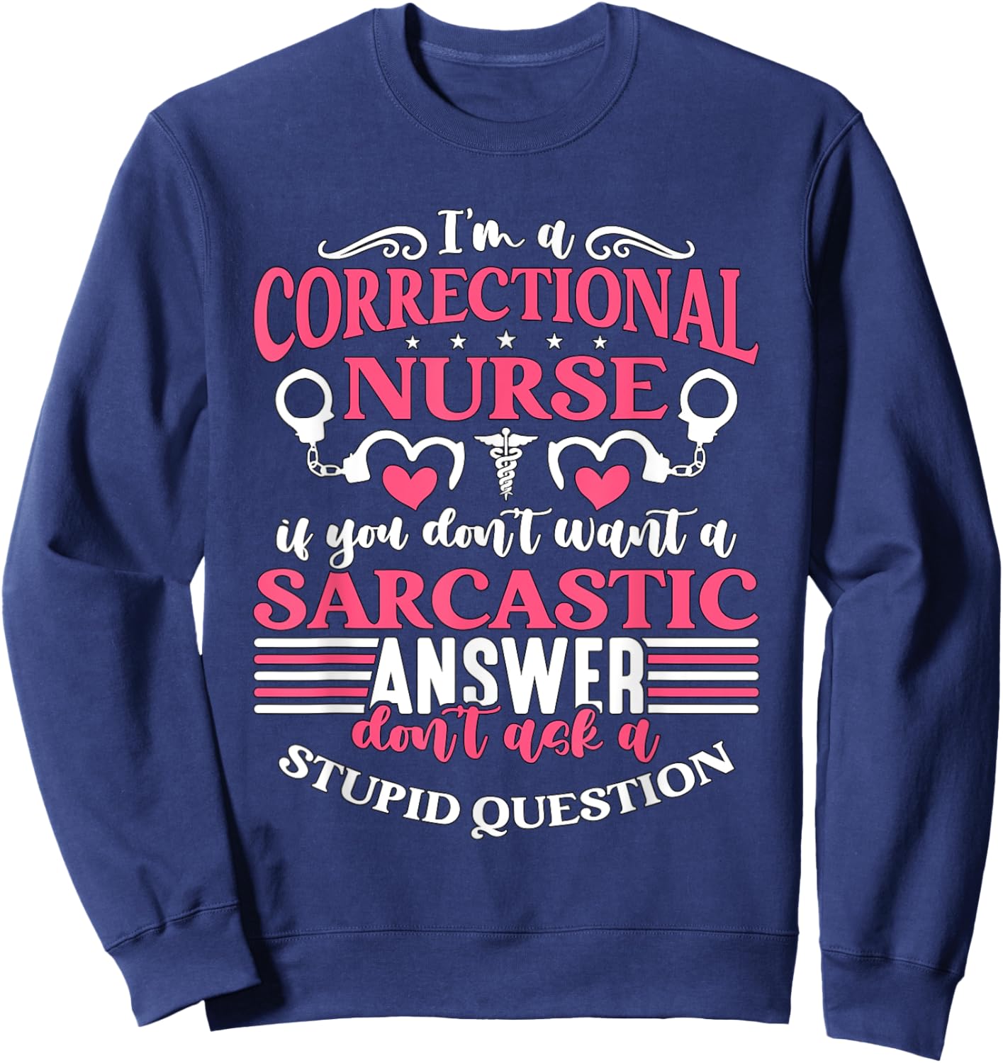 Correctional Nurse Designs for Correctional Nurses I'm A Correctional Nurse If You Don't Want A Sarcastic Answer Don't -Adults Black Small Modern Crew Collar Short Sleeve Sweatshirt - Sweatshirt | Navy