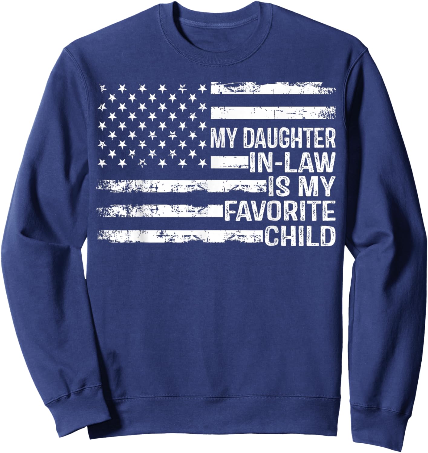 American Flag My Daughter in Law is My Favorite Child Parent Sweatshirt - Sweatshirt | Navy
