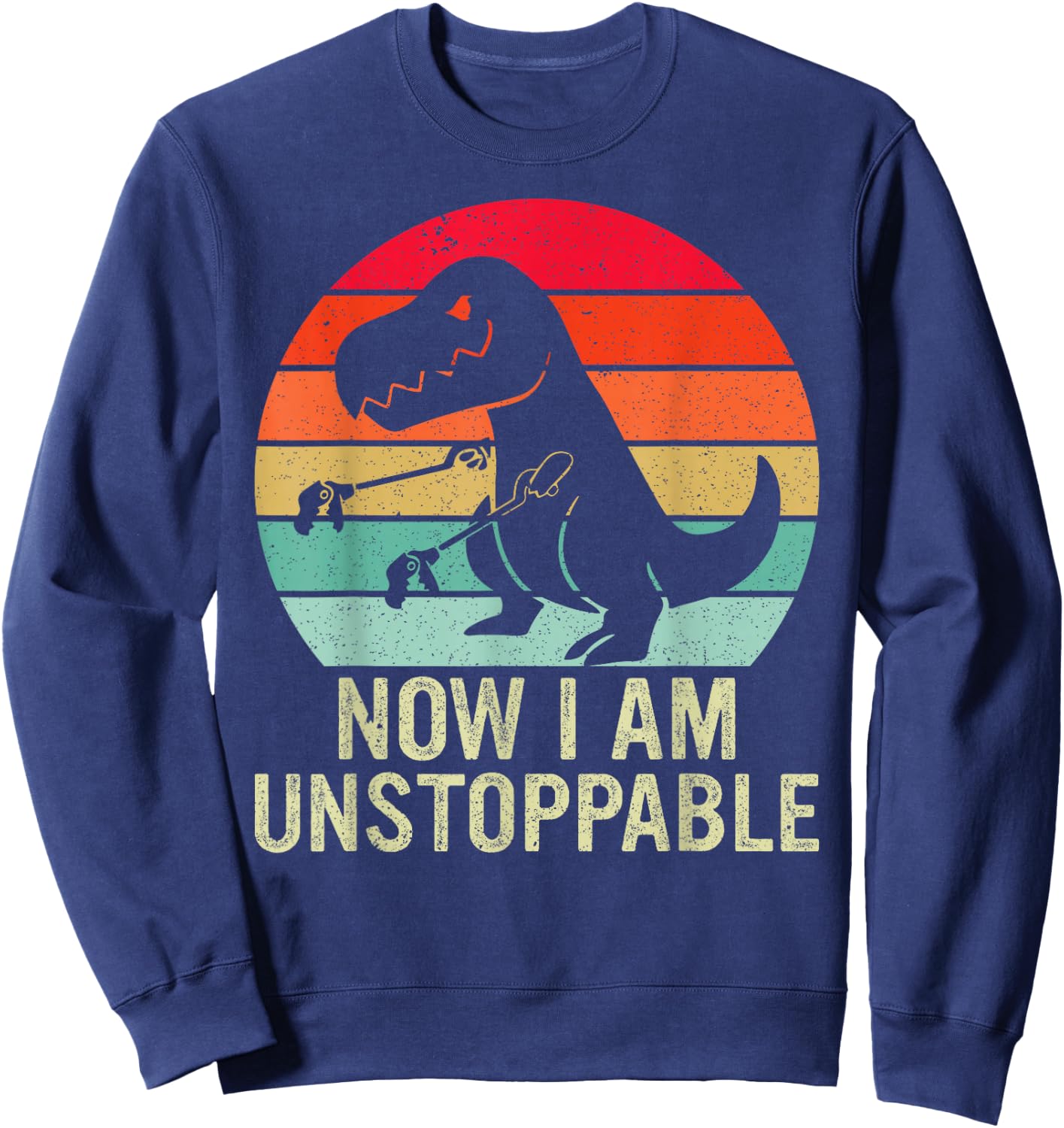 Retro Now I Am Unstoppable Funny T-Rex Vintage Sweatshirt - Sweatshirt | Navy