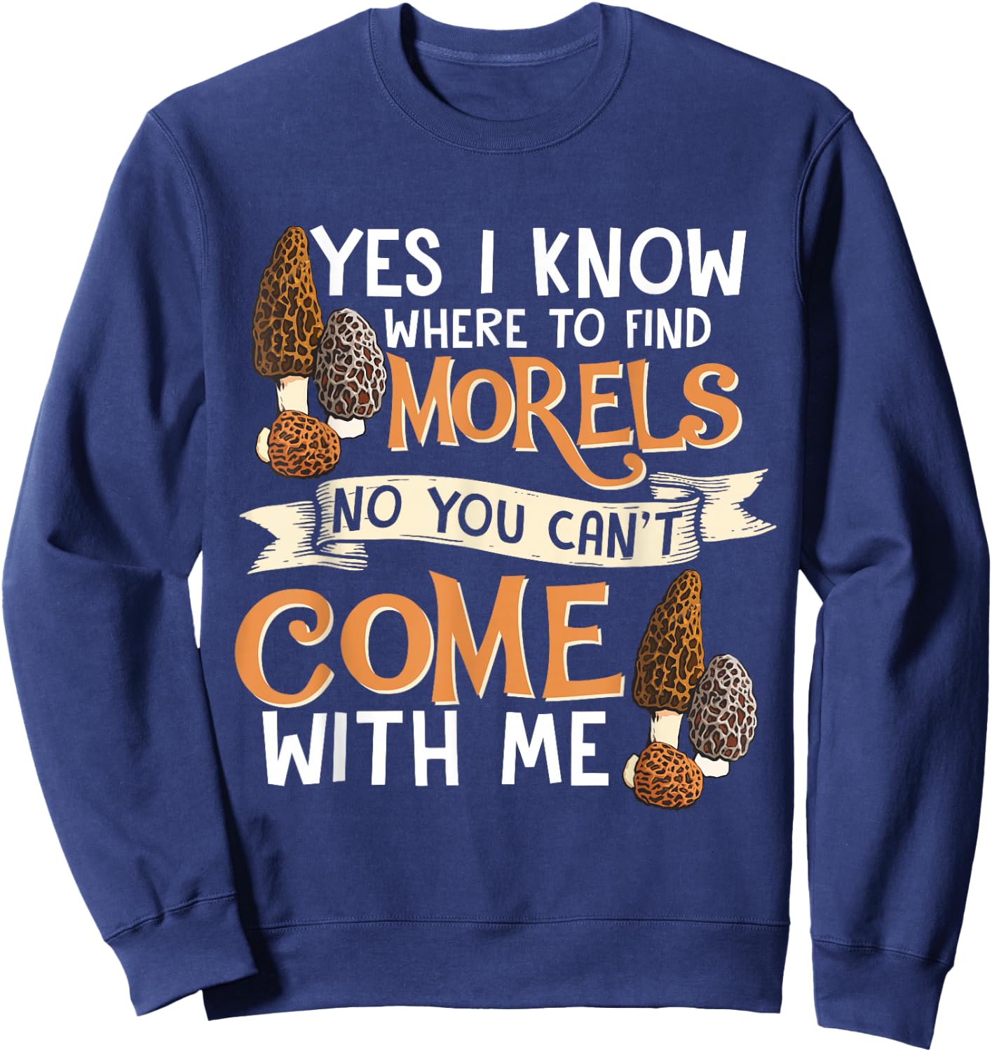 Yes I Know Where To Find The Morels I Mycology Sweatshirt - Sweatshirt | Navy