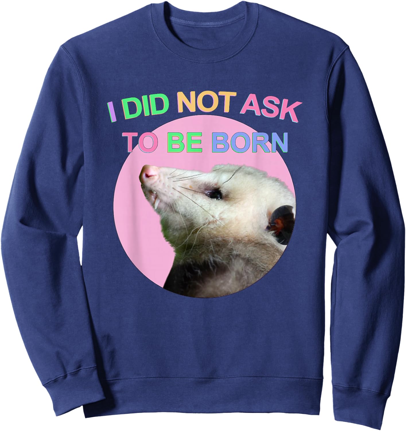I Did Not Ask to Be Born Opossum Didn't Ask To Be Born Funny Sweatshirt - Sweatshirt | Navy