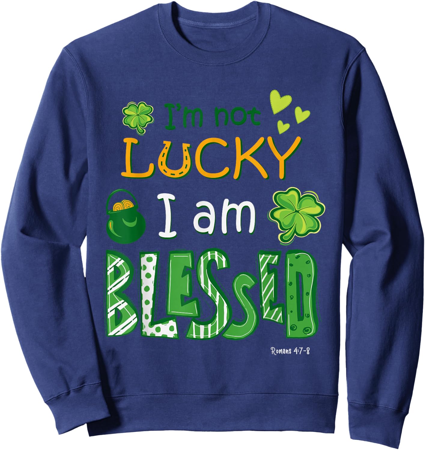 Christian Jesus St Patricks Day I'm Not Lucky I'm Blessed Sweatshirt - Sweatshirt | Navy