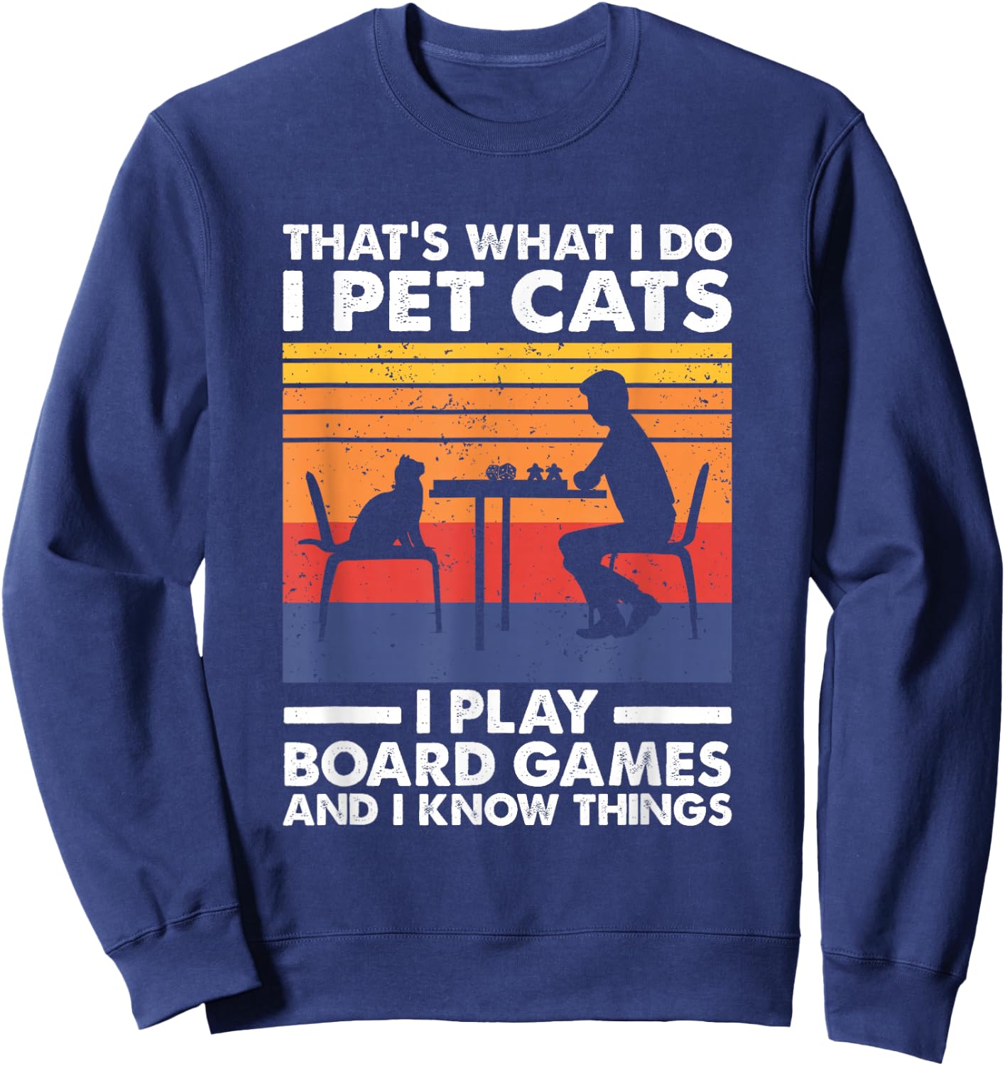 I Pet Cats I Play Board Games & I Know Things, Board Gamer Sweatshirt - Sweatshirt | Navy