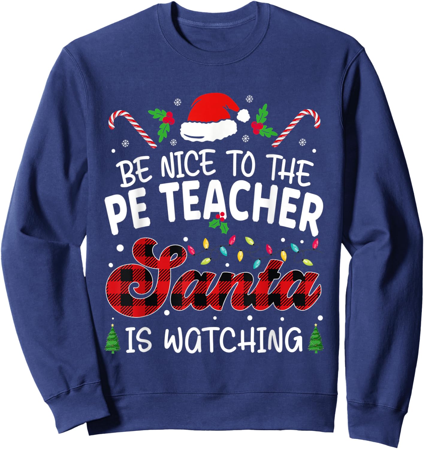 Be Nice to The PE Teacher Santa Is Watching teacher chrismas Women Sweatshirt - Sweatshirt | Navy
